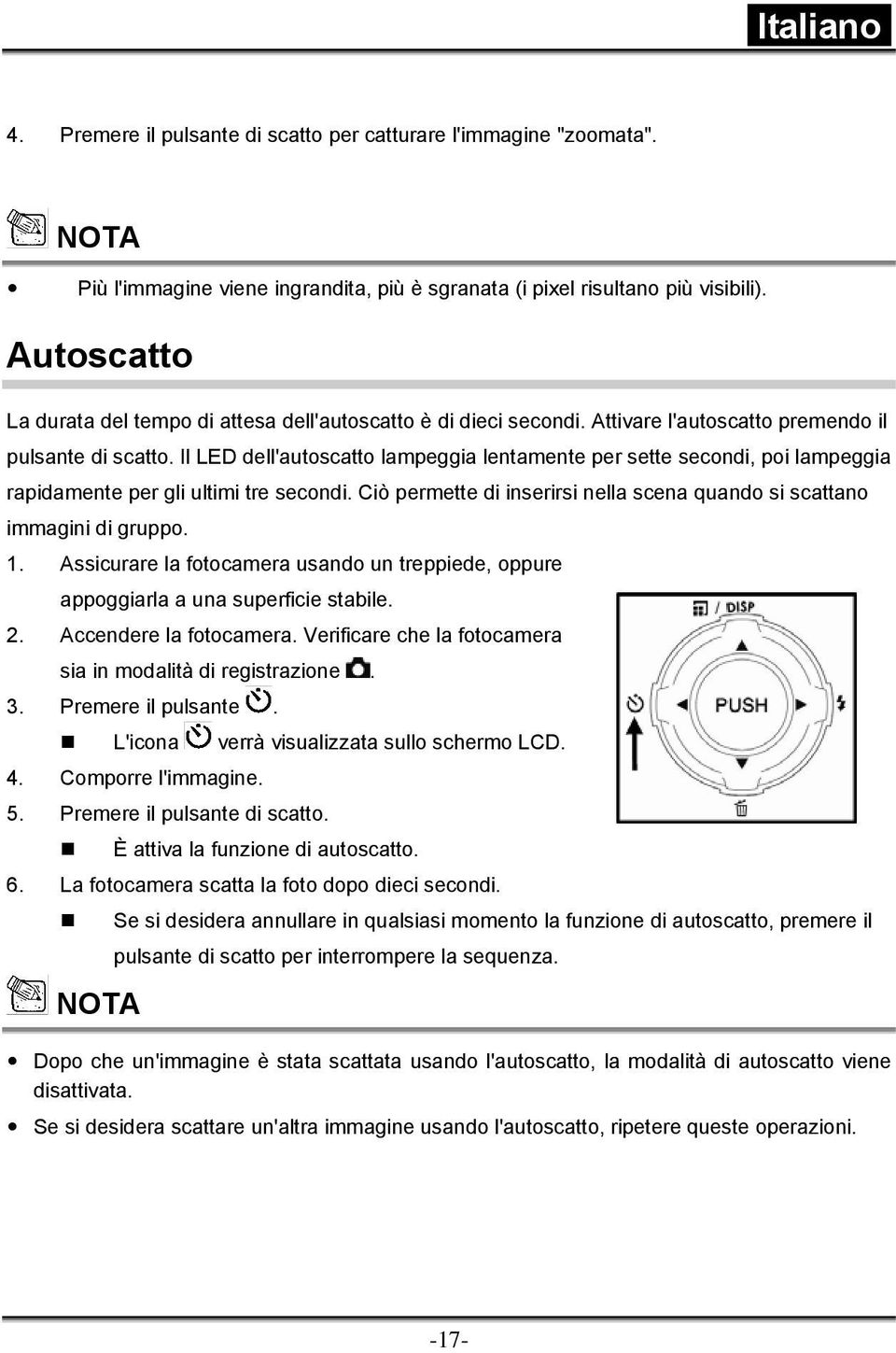 Il LED dell'autoscatto lampeggia lentamente per sette secondi, poi lampeggia rapidamente per gli ultimi tre secondi. Ciò permette di inserirsi nella scena quando si scattano immagini di gruppo. 1.