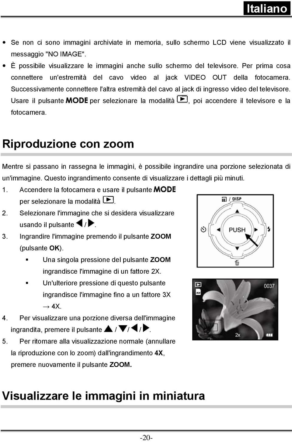 Usare il pulsante per selezionare la modalità, poi accendere il televisore e la fotocamera.