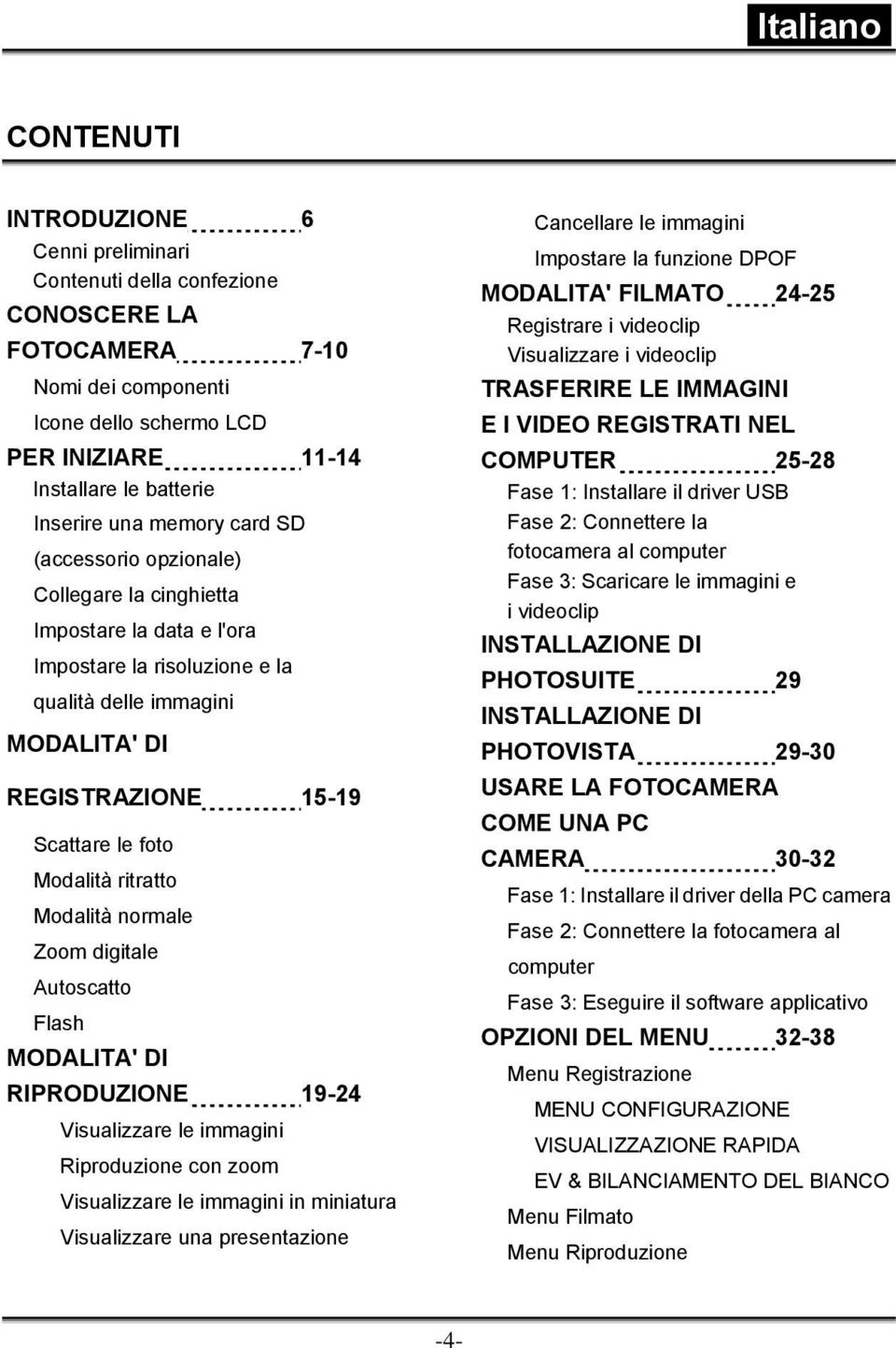 ritratto Modalità normale Zoom digitale Autoscatto Flash MODALITA' DI RIPRODUZIONE 19-24 Visualizzare le immagini Riproduzione con zoom Visualizzare le immagini in miniatura Visualizzare una