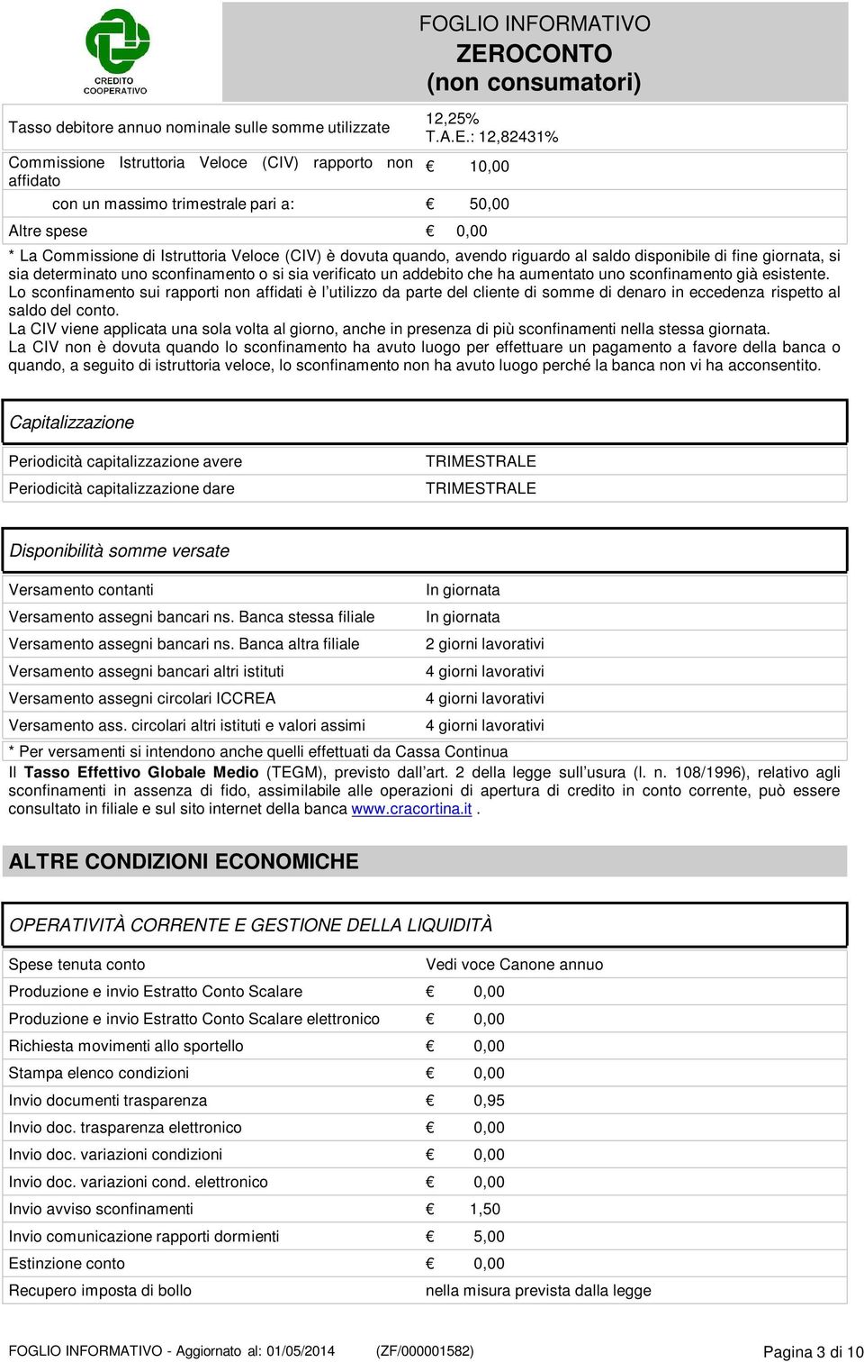 determinato uno sconfinamento o si sia verificato un addebito che ha aumentato uno sconfinamento già esistente.