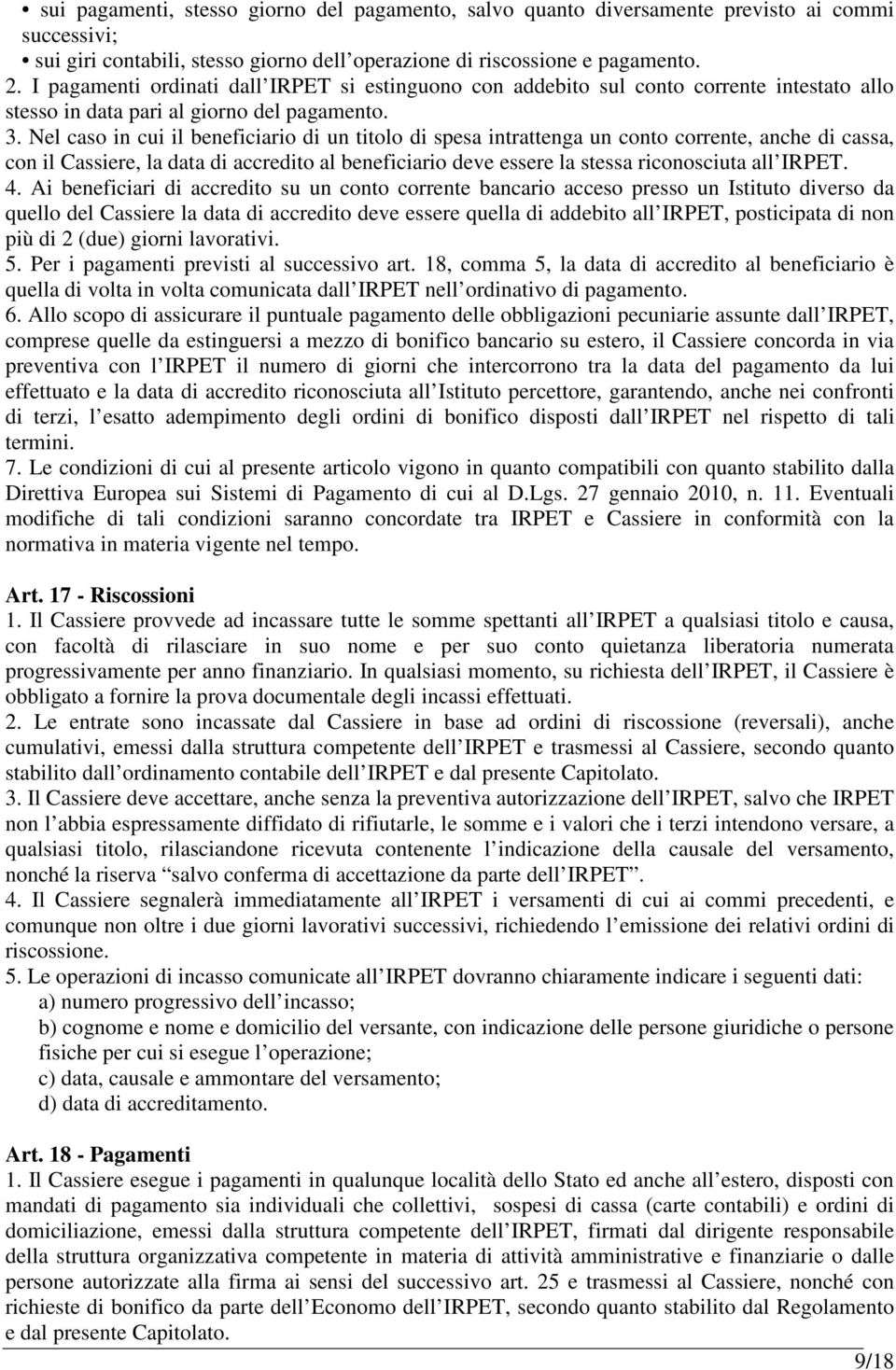 Nel caso in cui il beneficiario di un titolo di spesa intrattenga un conto corrente, anche di cassa, con il Cassiere, la data di accredito al beneficiario deve essere la stessa riconosciuta all IRPET.