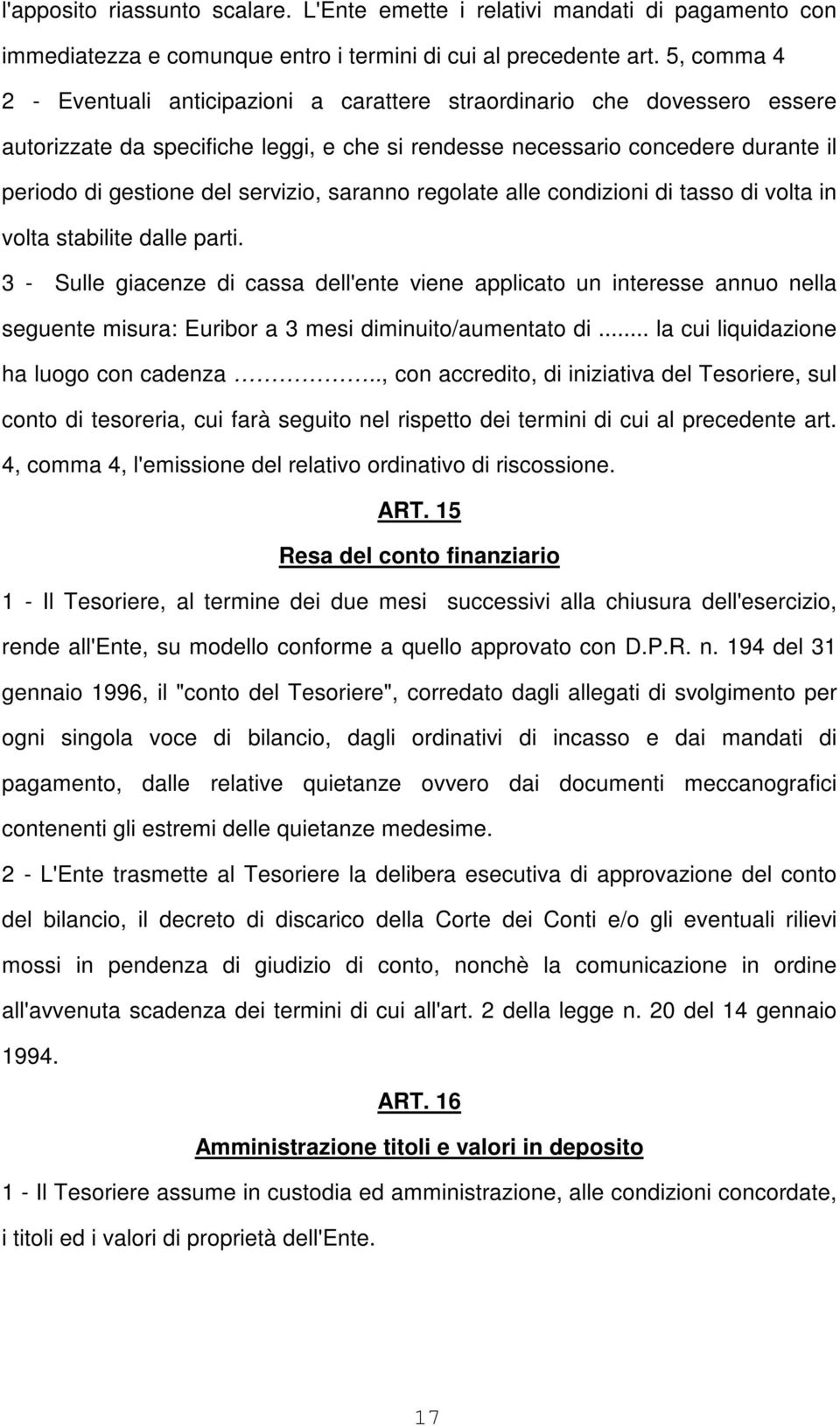 servizio, saranno regolate alle condizioni di tasso di volta in volta stabilite dalle parti.