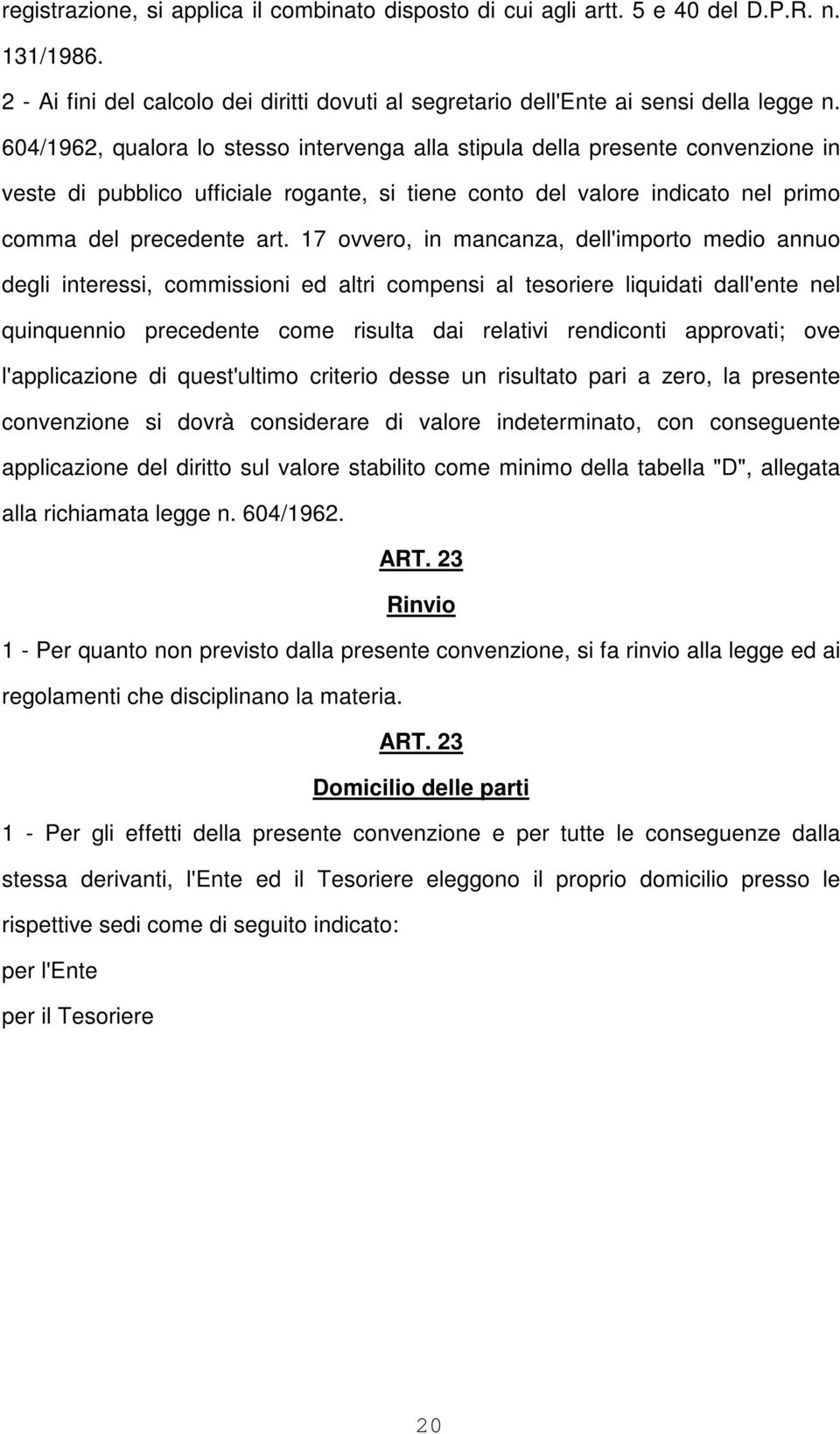 17 ovvero, in mancanza, dell'importo medio annuo degli interessi, commissioni ed altri compensi al tesoriere liquidati dall'ente nel quinquennio precedente come risulta dai relativi rendiconti