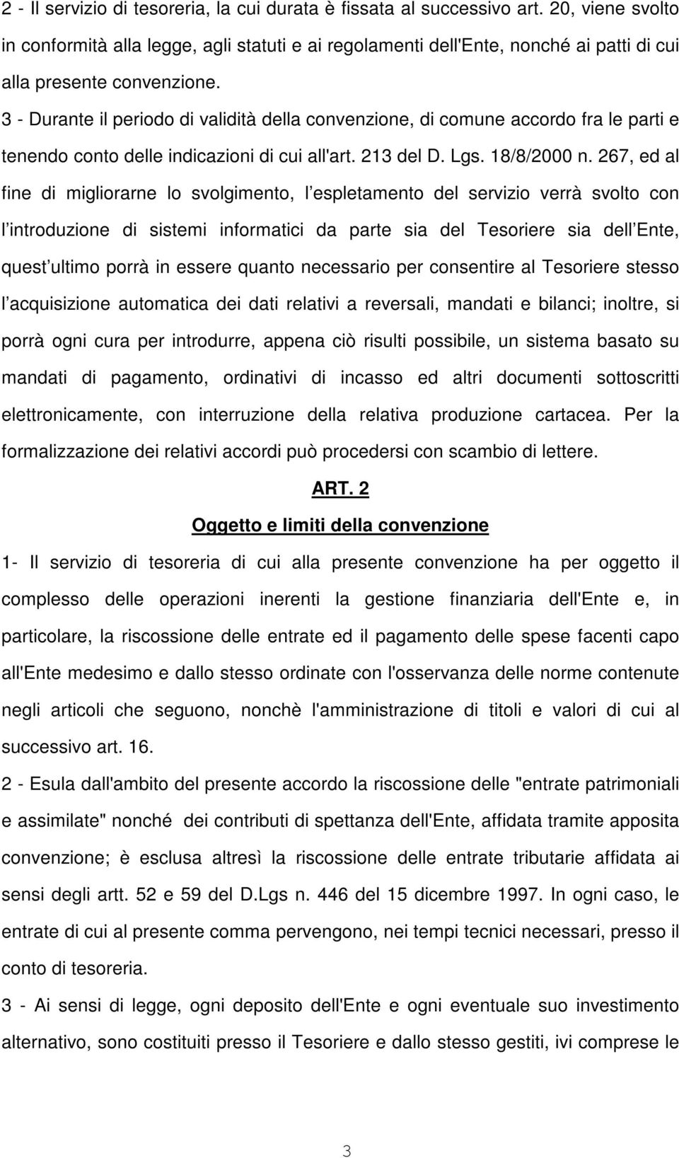 3 - Durante il periodo di validità della convenzione, di comune accordo fra le parti e tenendo conto delle indicazioni di cui all'art. 213 del D. Lgs. 18/8/2000 n.