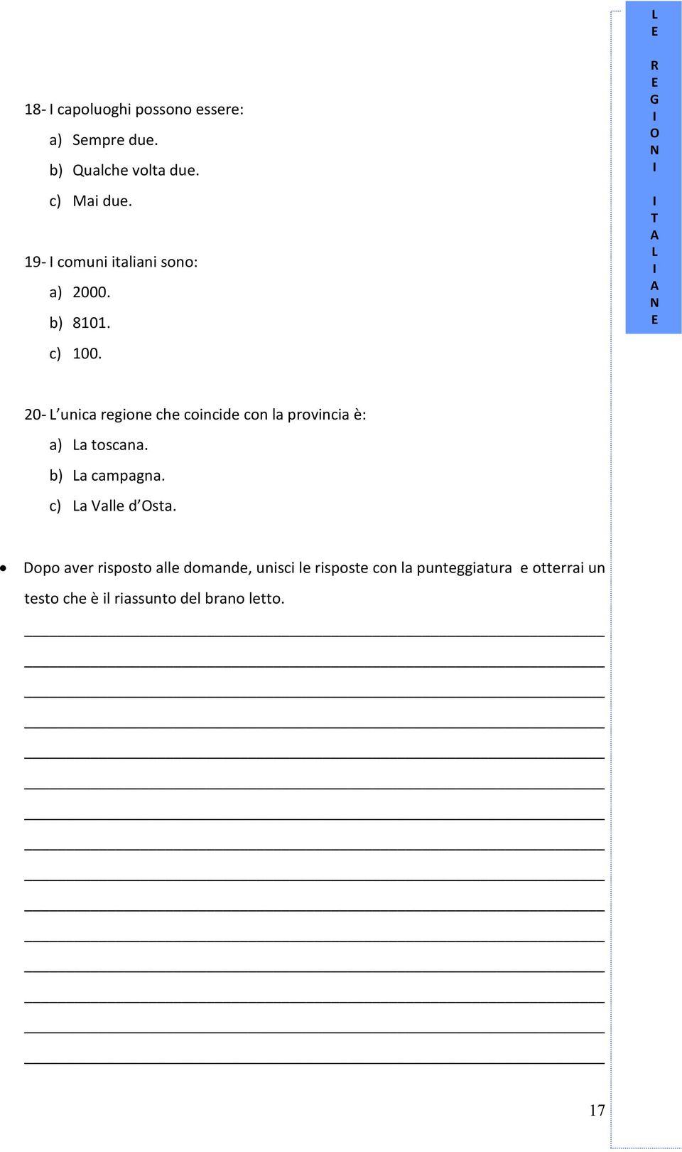 T L 20- L unica regione che coincide con la provincia è: a) La toscana. b) La campagna.