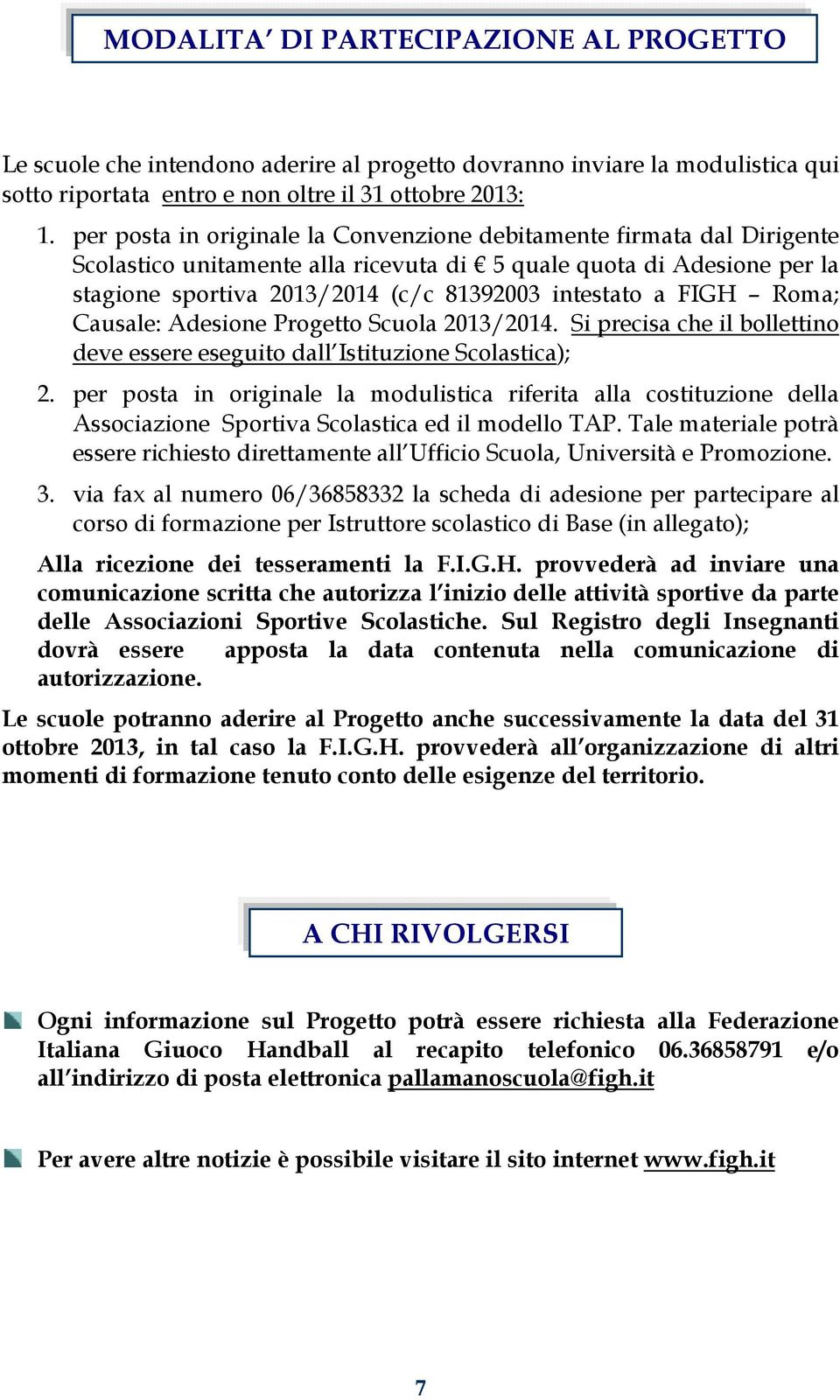 FIGH Roma; Causale: Adesione Progetto Scuola 2013/2014. Si precisa che il bollettino deve essere eseguito dall Istituzione Scolastica); 2.