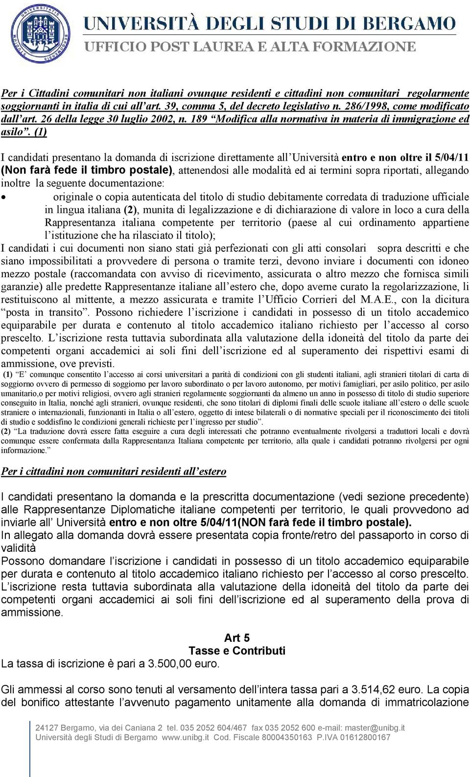 (1) I candidati presentano la domanda di iscrizione direttamente all Università entro e non oltre il 5/04/11 (Non farà fede il timbro postale), attenendosi alle modalità ed ai termini sopra