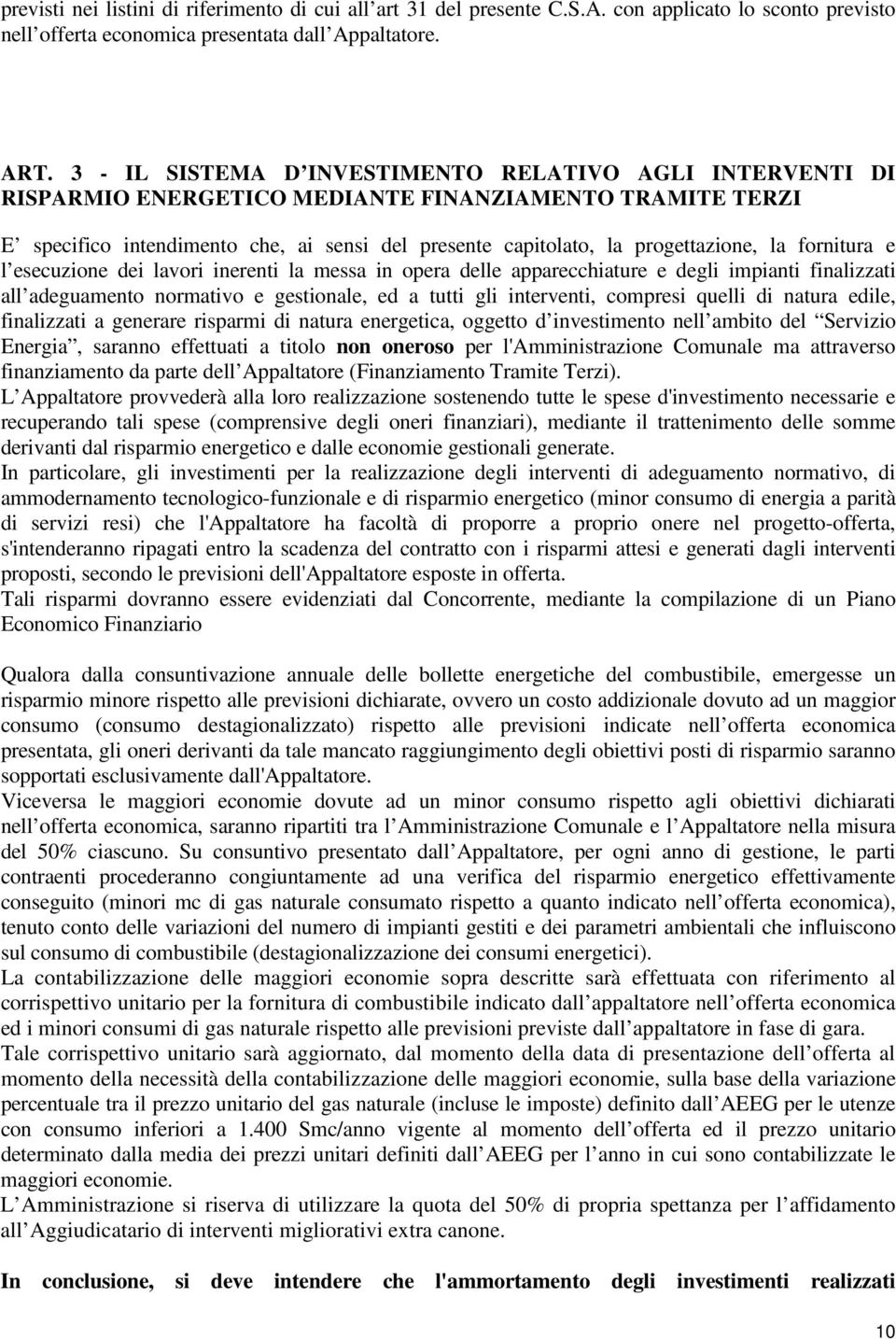 la fornitura e l esecuzione dei lavori inerenti la messa in opera delle apparecchiature e degli impianti finalizzati all adeguamento normativo e gestionale, ed a tutti gli interventi, compresi quelli