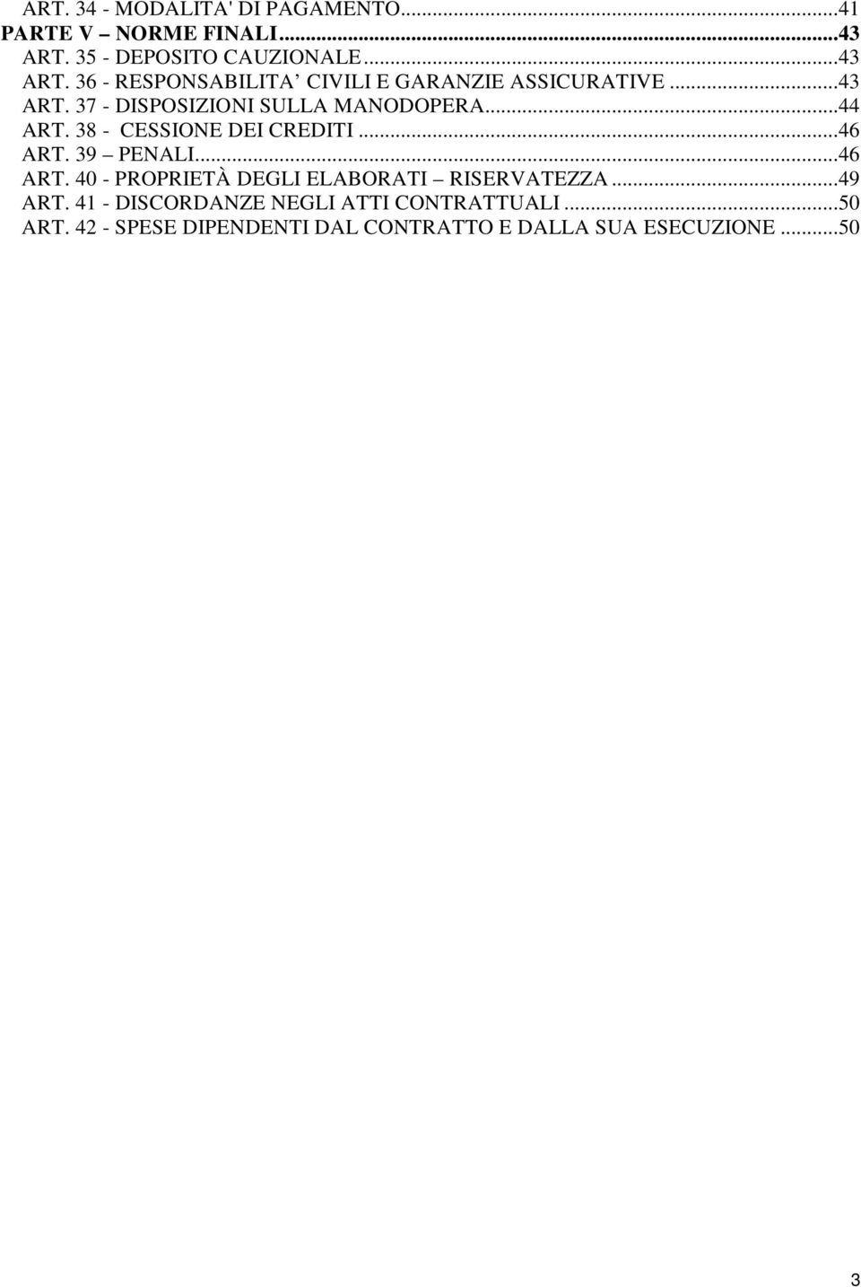 ..44 ART. 38 - CESSIONE DEI CREDITI...46 ART. 39 PENALI...46 ART. 40 - PROPRIETÀ DEGLI ELABORATI RISERVATEZZA.