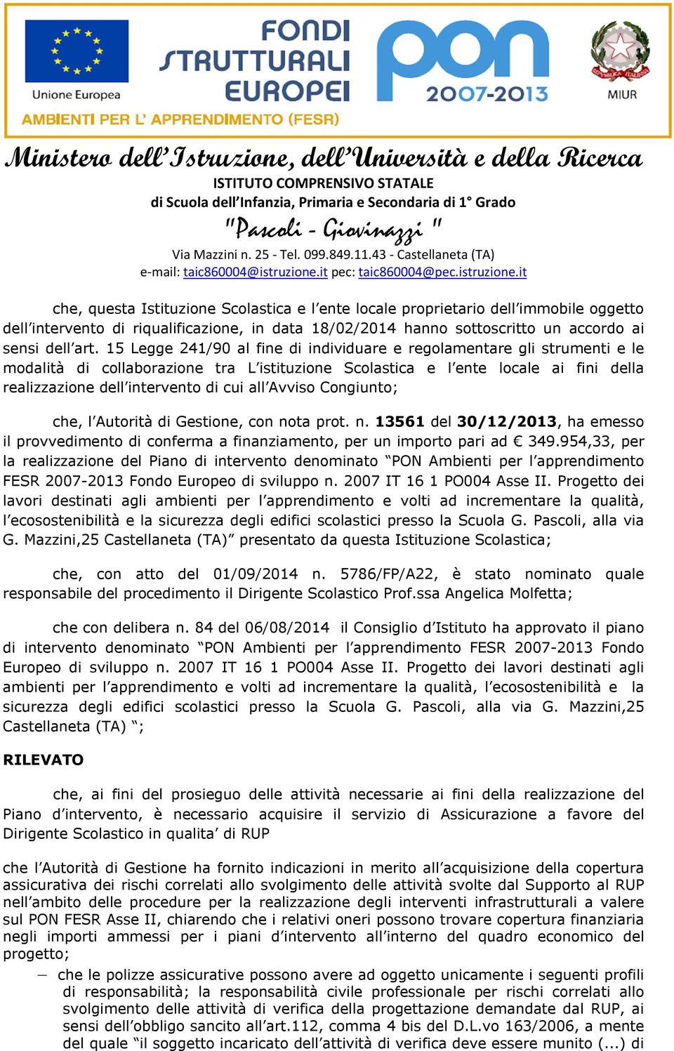 all Avviso Congiunto; che, l Autorità di Gestione, con nota prot. n. 13561 del 30/12/2013, ha emesso il provvedimento di conferma a finanziamento, per un importo pari ad 349.