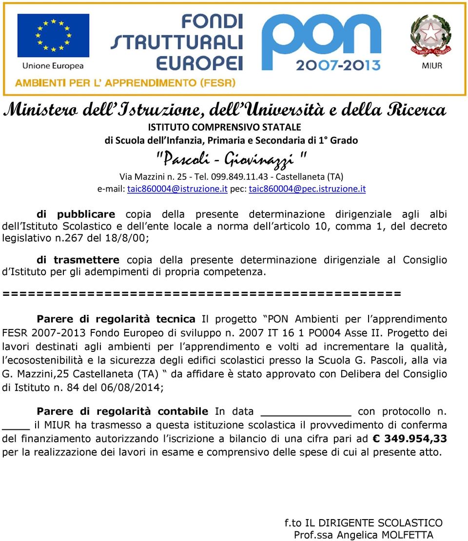 =============================================== Parere di regolarità tecnica Il progetto PON Ambienti per l apprendimento FESR 2007-2013 Fondo Europeo di sviluppo n. 2007 IT 16 1 PO004 Asse II.