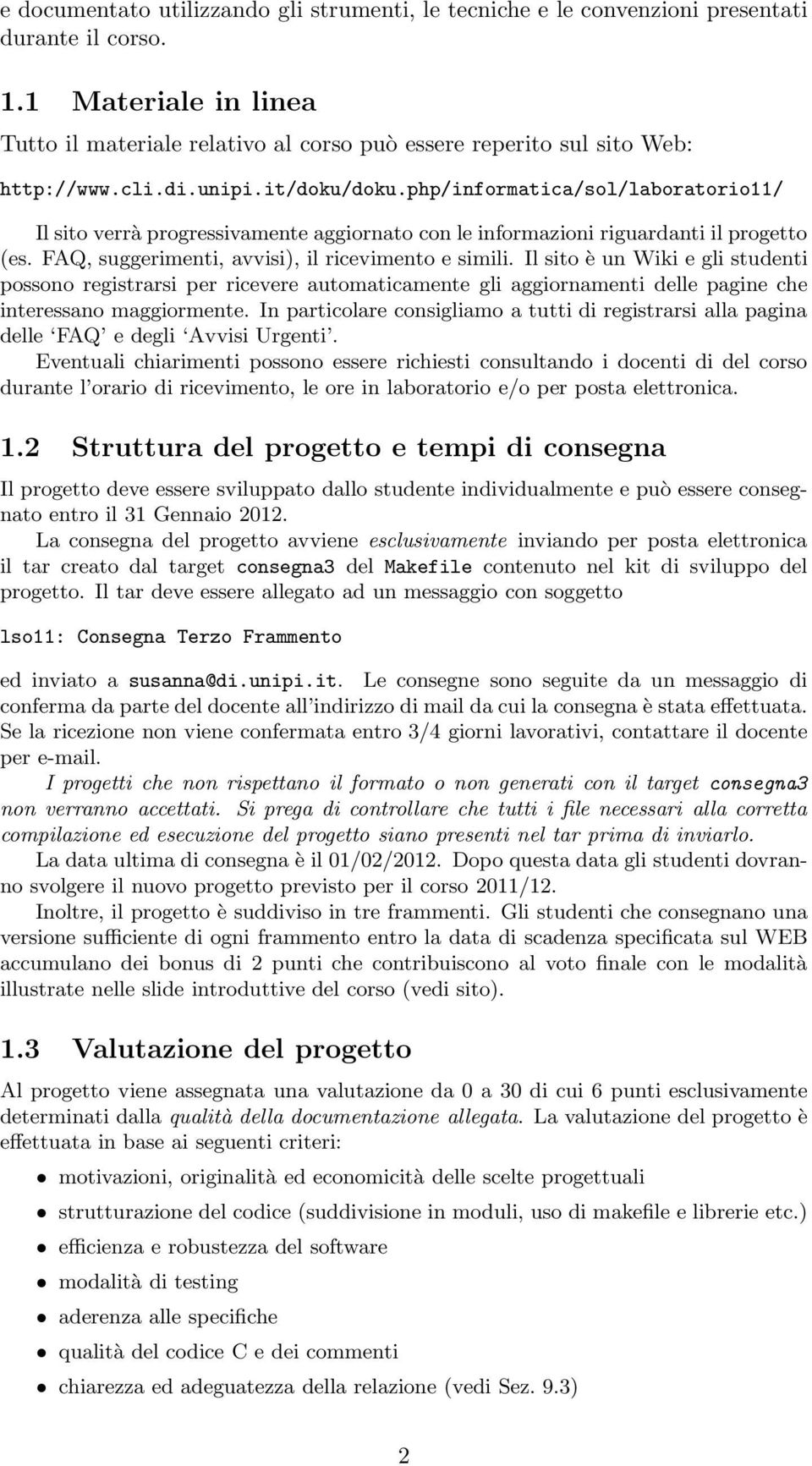 php/informatica/sol/laboratorio11/ Il sito verrà progressivamente aggiornato con le informazioni riguardanti il progetto (es. FAQ, suggerimenti, avvisi), il ricevimento e simili.