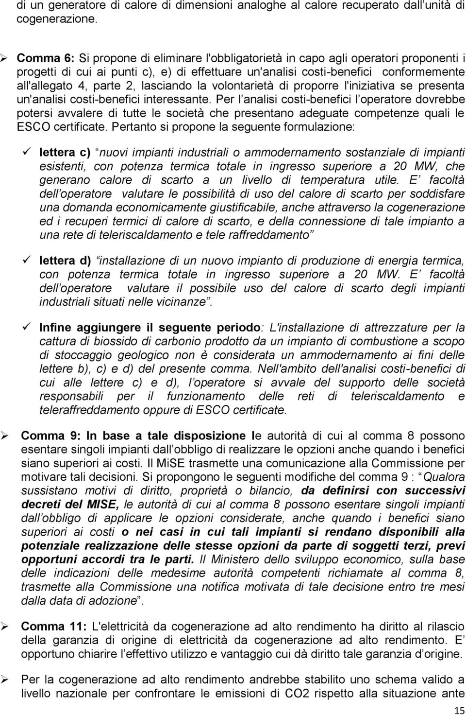 lasciando la volontarietà di proporre l'iniziativa se presenta un'analisi costi-benefici interessante.