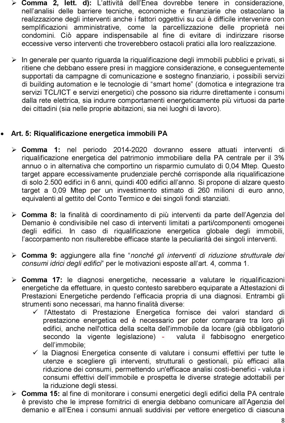 su cui è difficile intervenire con semplificazioni amministrative, come la parcellizzazione delle proprietà nei condomini.