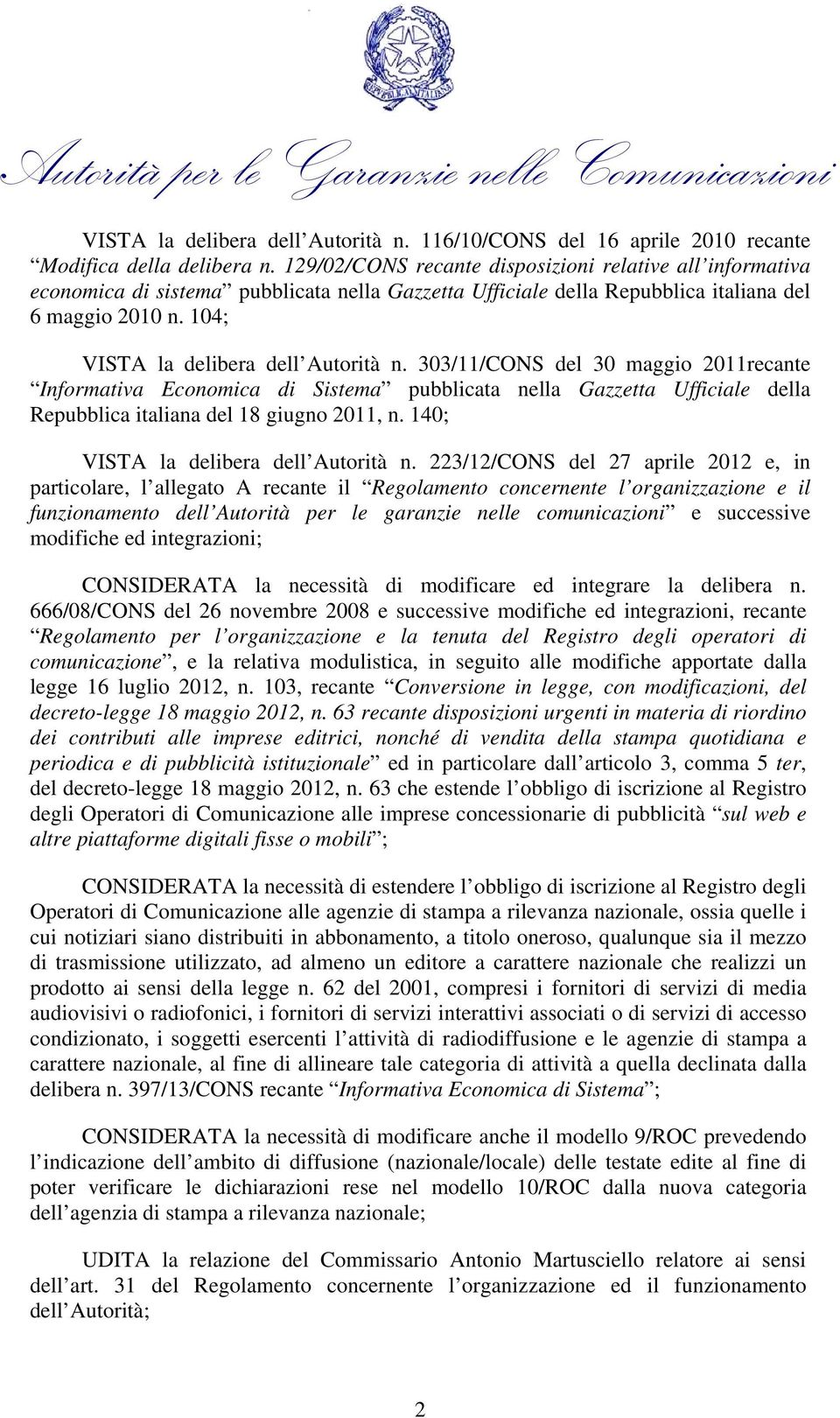 104; VISTA la delibera dell Autorità n. 303/11/CONS del 30 maggio 2011recante Informativa Economica di Sistema pubblicata nella Gazzetta Ufficiale della Repubblica italiana del 18 giugno 2011, n.