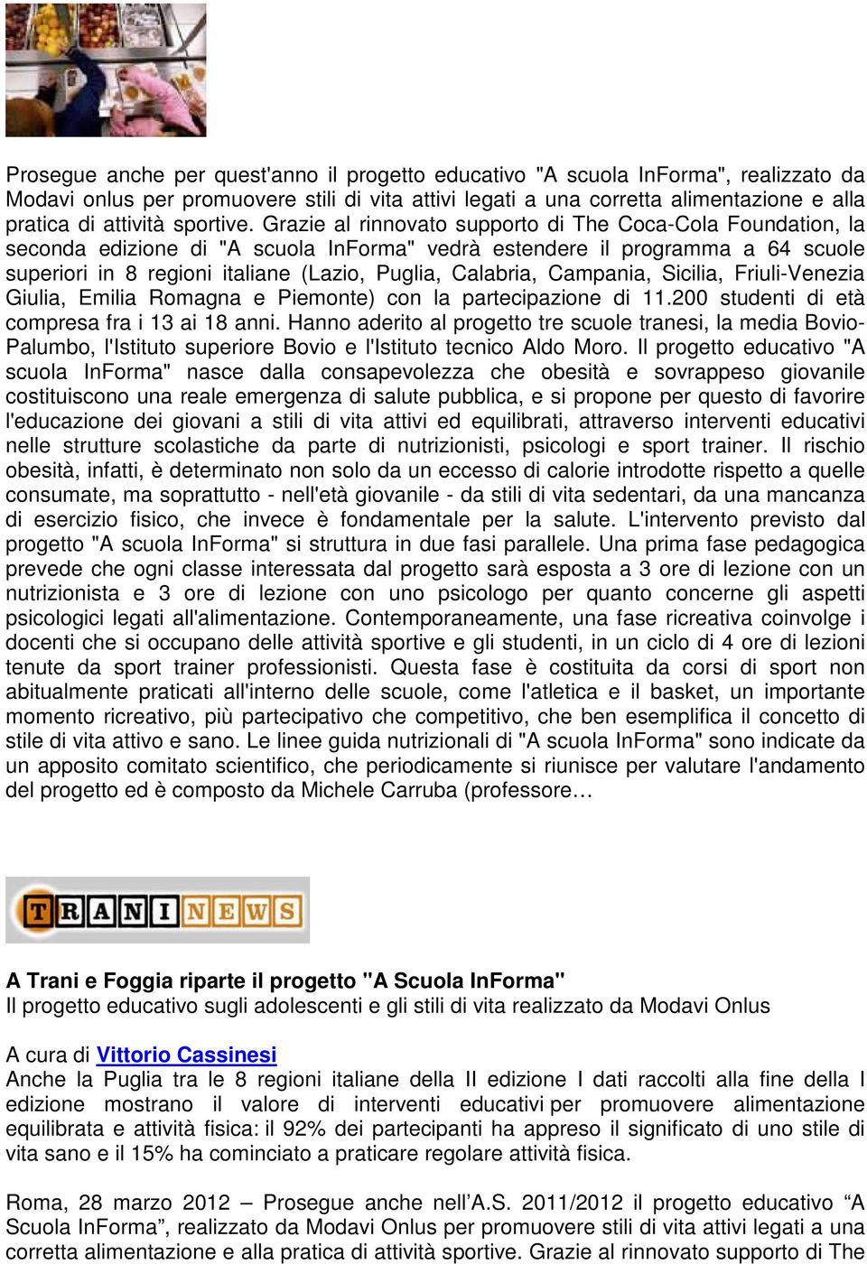 Grazie al rinnovato supporto di The Coca-Cola Foundation, la seconda edizione di "A scuola InForma" vedrà estendere il programma a 64 scuole superiori in 8 regioni italiane (Lazio, Puglia, Calabria,