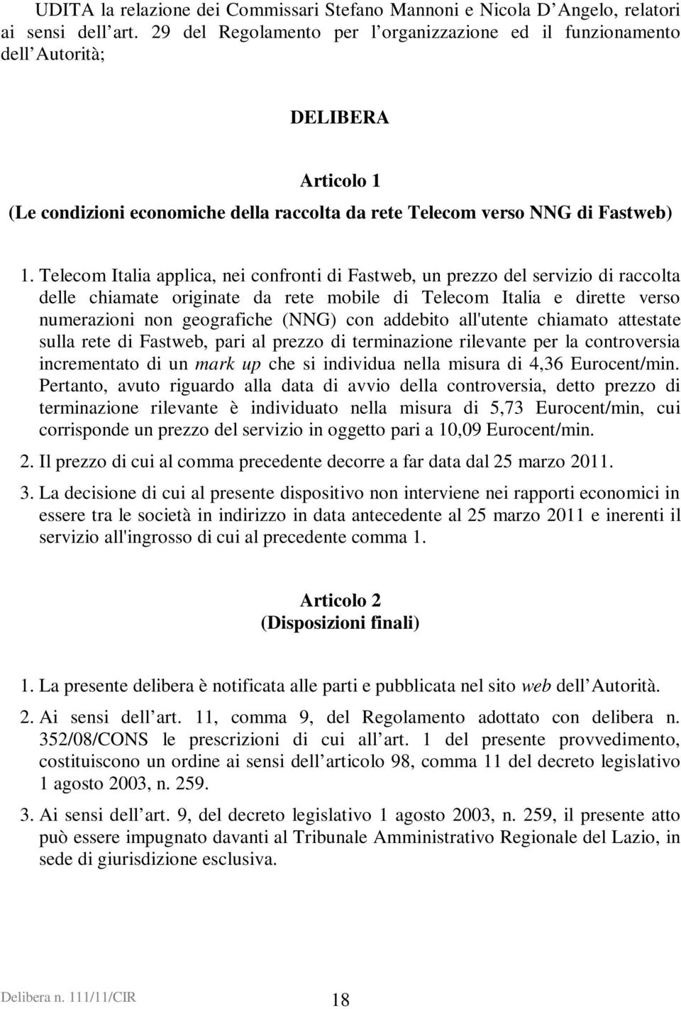 Telecom Italia applica, nei confronti di Fastweb, un prezzo del servizio di raccolta delle chiamate originate da rete mobile di Telecom Italia e dirette verso numerazioni non geografiche (NNG) con