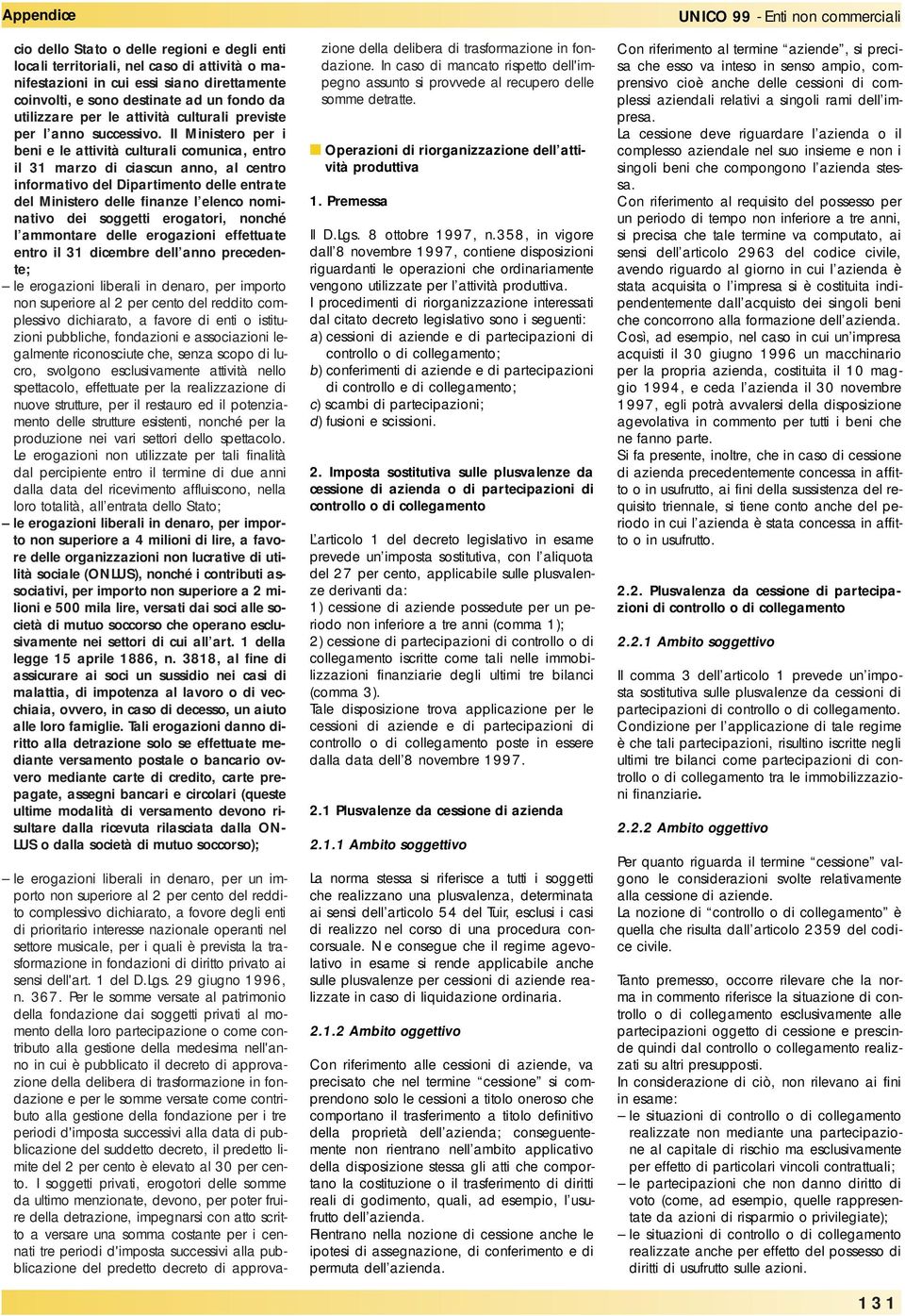 Il Ministero per i beni e le attività culturali comunica, entro il 31 marzo di ciascun anno, al centro informativo del Dipartimento delle entrate del Ministero delle finanze l elenco nominativo dei