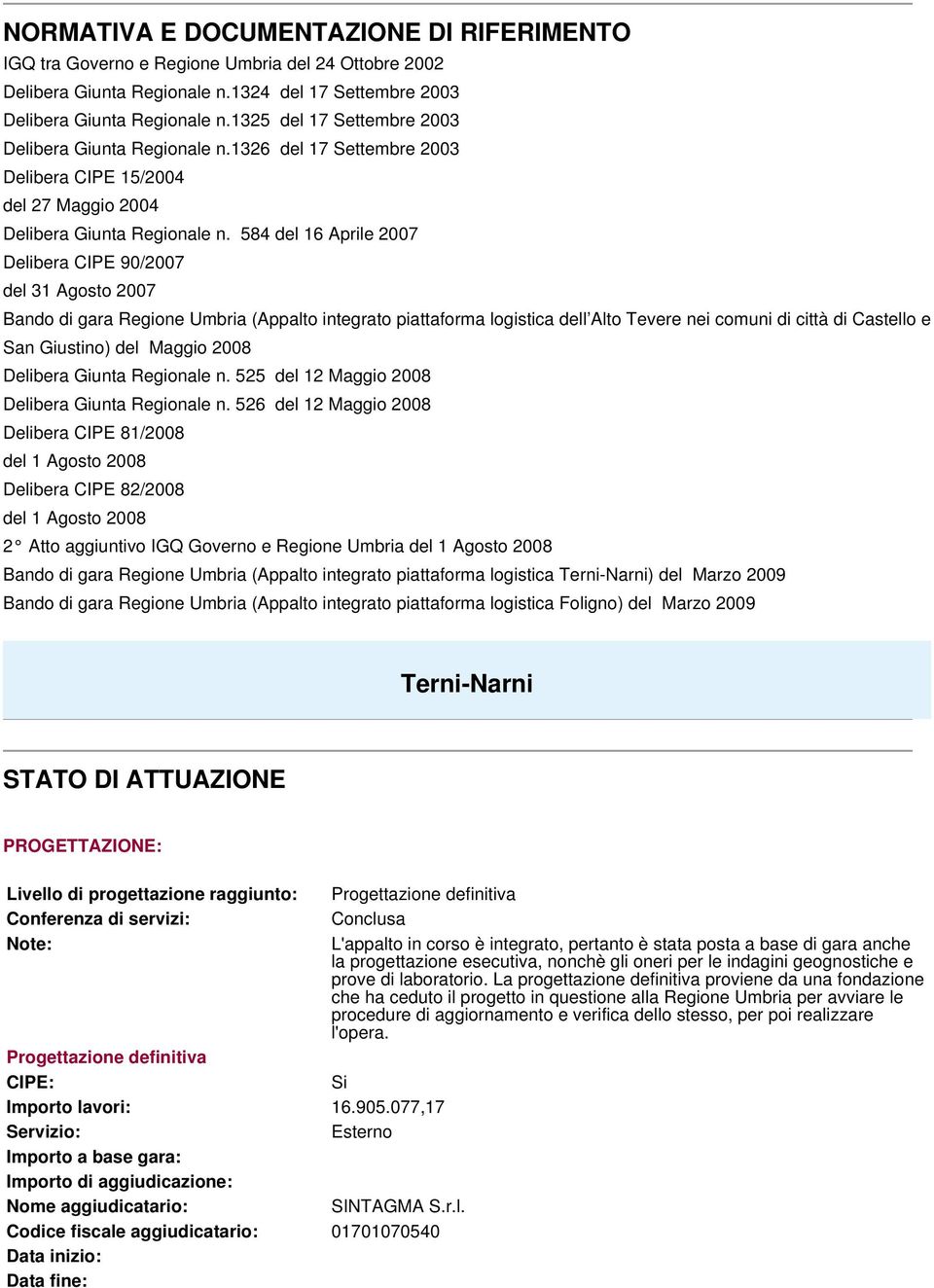 584 del 16 Aprile 2007 Delibera CIPE 90/2007 del 31 Agosto 2007 Bando di gara Regione Umbria (Appalto integrato piattaforma logistica dell Alto Tevere nei comuni di città di Castello e San Giustino)