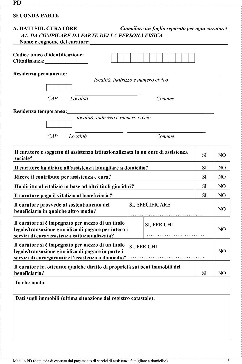 Residenza temporanea: località, indirizzo e numero civico CAP Località Comune _ Il curatore è soggetto di assistenza istituzionalizzata in un ente di assistenza sociale?