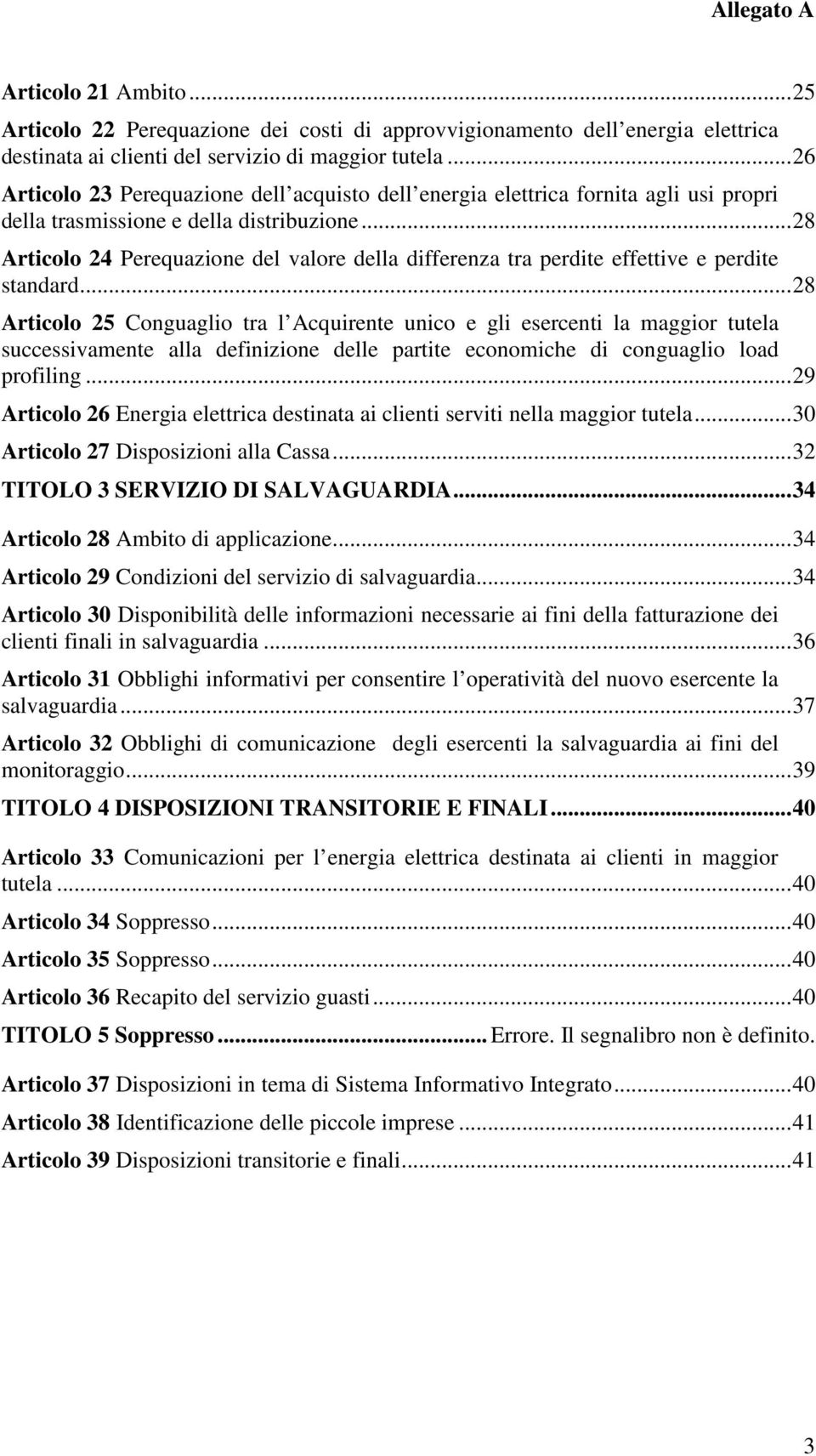 .. 28 Articolo 24 Perequazione del valore della differenza tra perdite effettive e perdite standard.