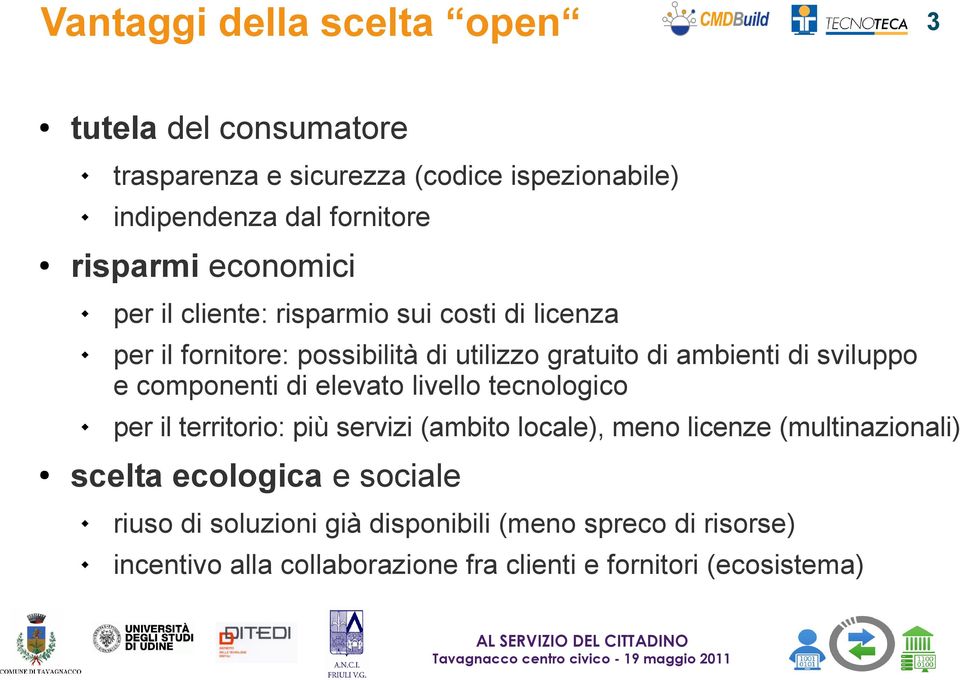 componenti di elevato livello tecnologico per il territorio: più servizi (ambito locale), meno licenze (multinazionali) scelta