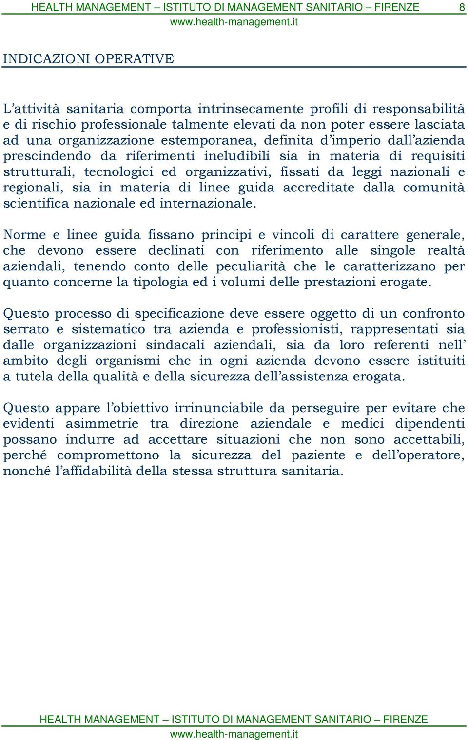 sia in materia di linee guida accreditate dalla comunità scientifica nazionale ed internazionale.