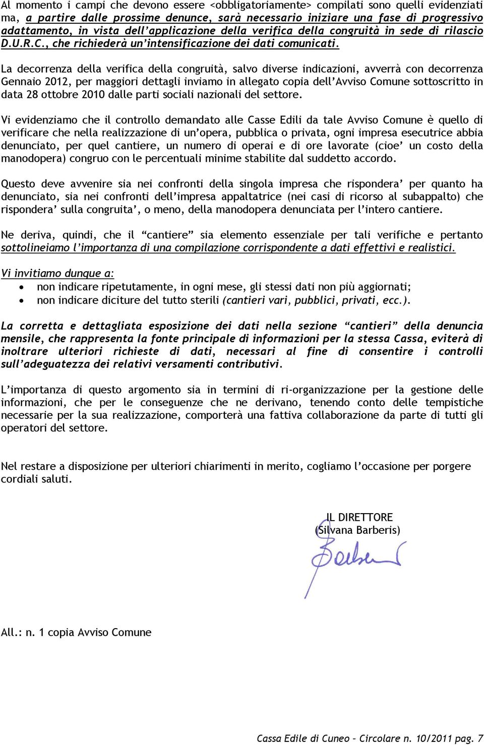 La decorrenza della verifica della congruità, salvo diverse indicazioni, avverrà con decorrenza Gennaio 2012, per maggiori dettagli inviamo in allegato copia dell Avviso Comune sottoscritto in data