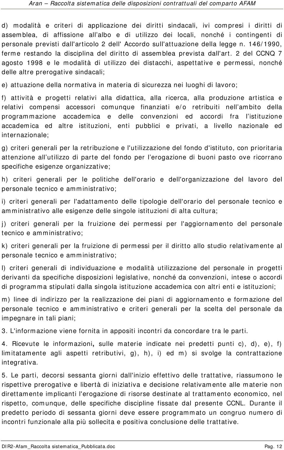 2 del CCNQ 7 agosto 1998 e le modalità di utilizzo dei distacchi, aspettative e permessi, nonché delle altre prerogative sindacali; e) attuazione della normativa in materia di sicurezza nei luoghi di