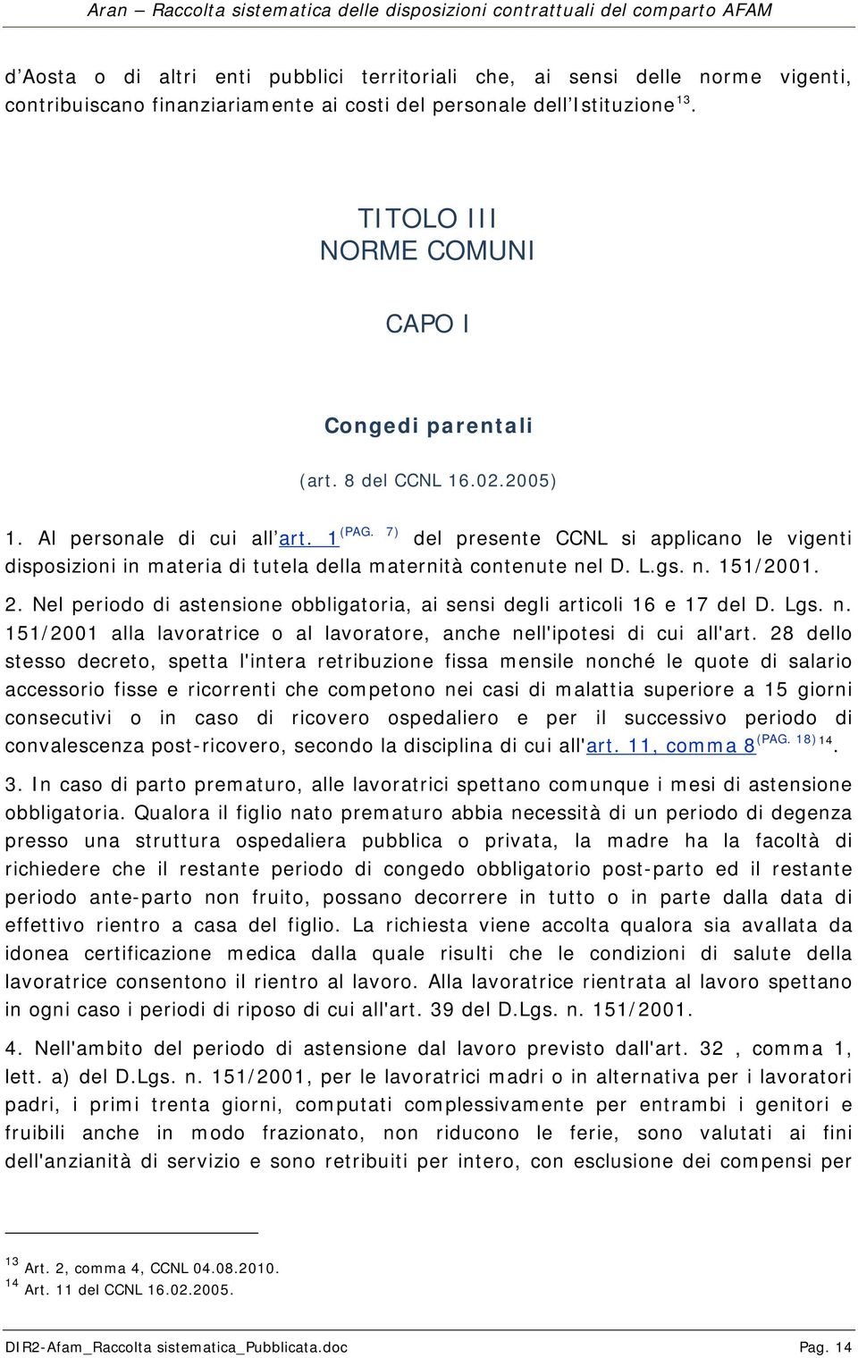 7) del presente CCNL si applicano le vigenti disposizioni in materia di tutela della maternità contenute nel D. L.gs. n. 151/2001. 2.