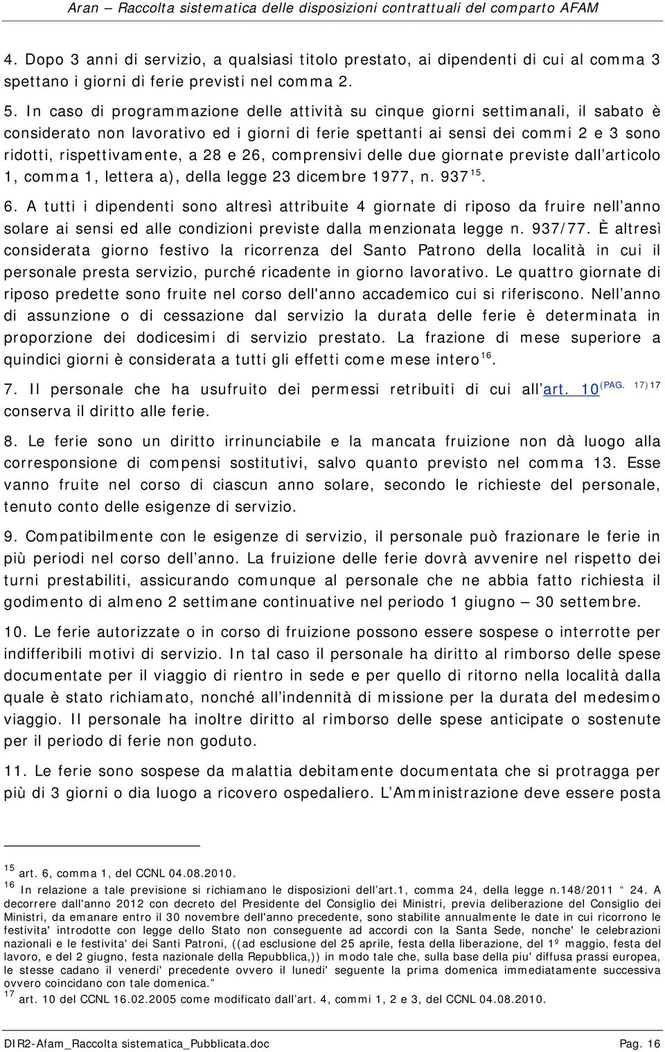 28 e 26, comprensivi delle due giornate previste dall articolo 1, comma 1, lettera a), della legge 23 dicembre 1977, n. 937 15. 6.