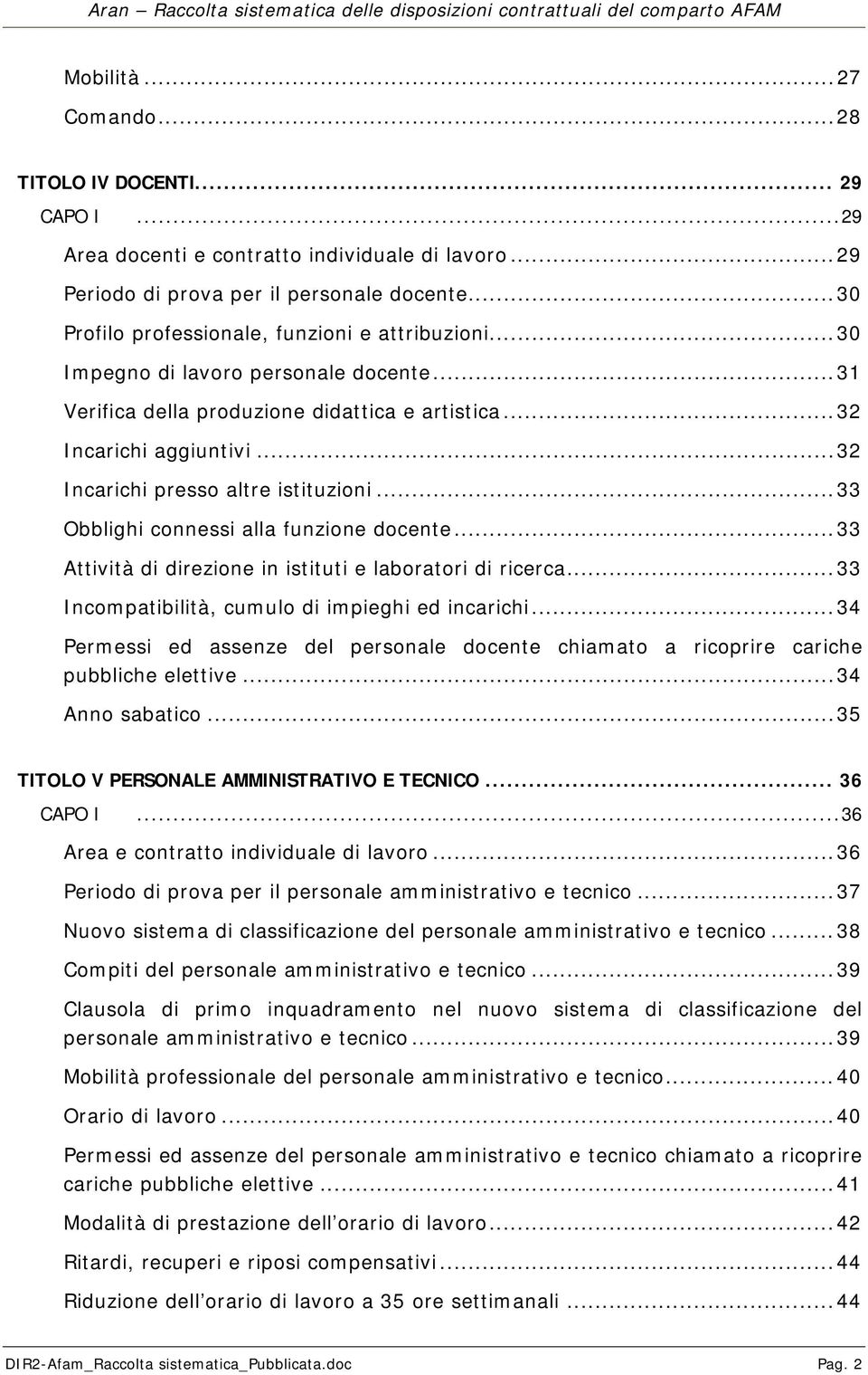 .. 32 Incarichi presso altre istituzioni... 33 Obblighi connessi alla funzione docente... 33 Attività di direzione in istituti e laboratori di ricerca.