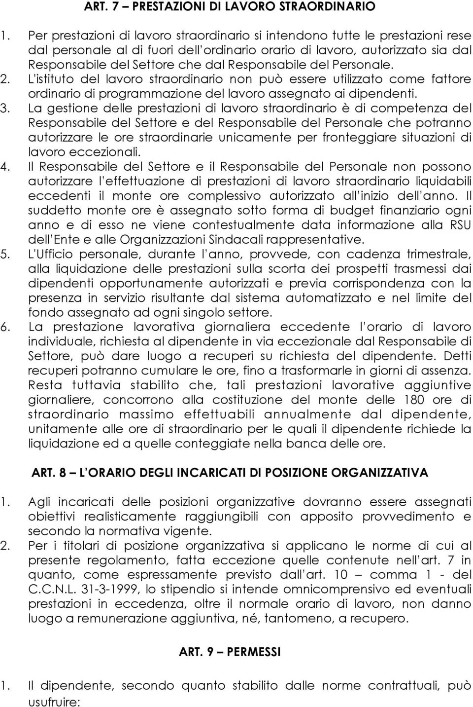 Responsabile del Personale. 2. L'istituto del lavoro straordinario non può essere utilizzato come fattore ordinario di programmazione del lavoro assegnato ai dipendenti. 3.