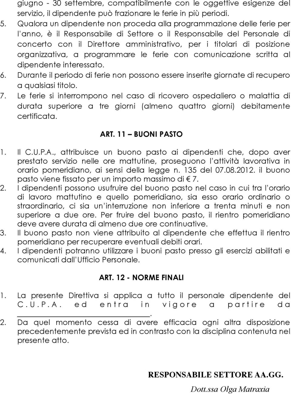 di posizione organizzativa, a programmare le ferie con comunicazione scritta al dipendente interessato. 6.