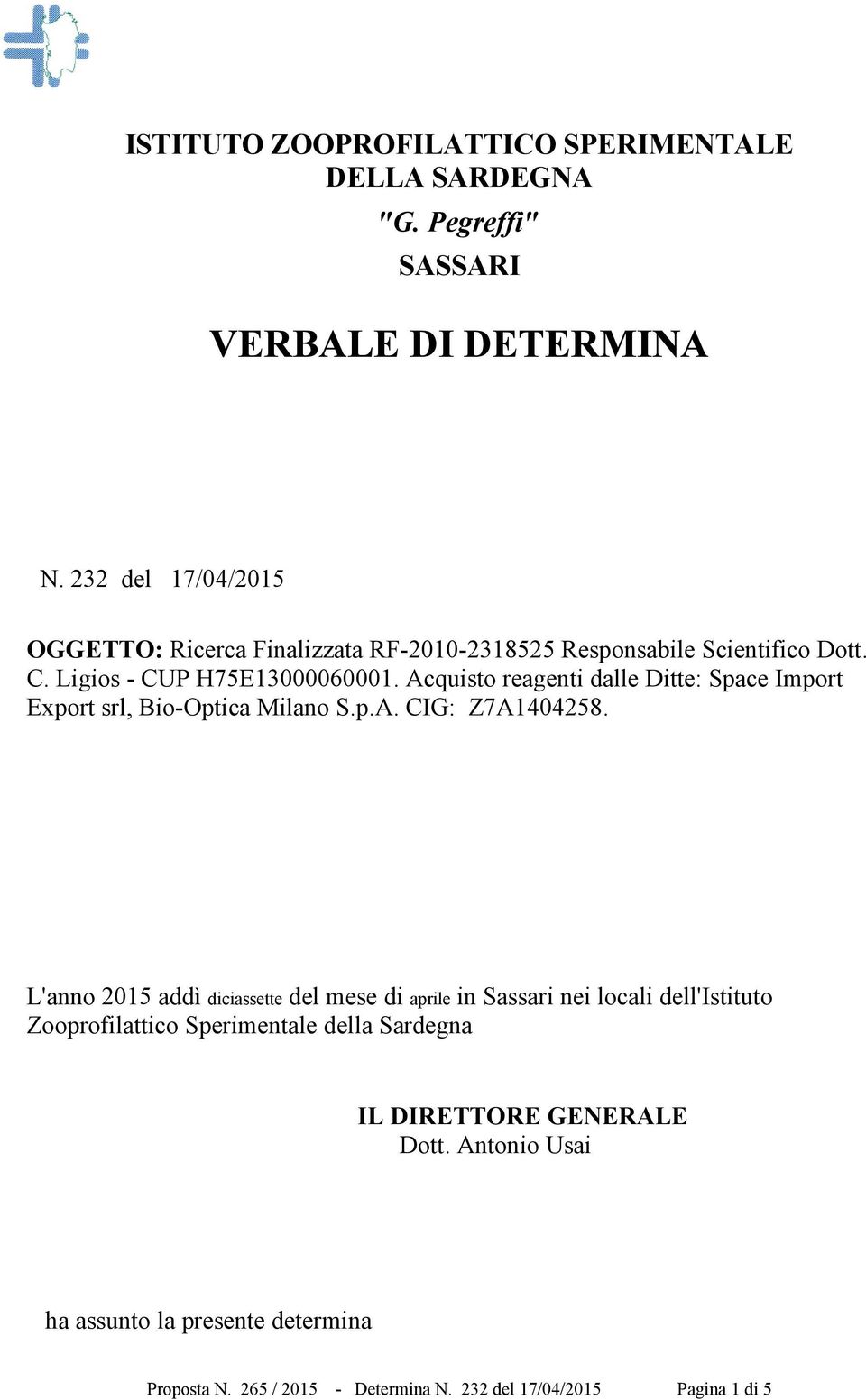 Acquisto reagenti dalle Ditte: Space Import Export srl, Bio-Optica Milano S.p.A. CIG: Z7A1404258.