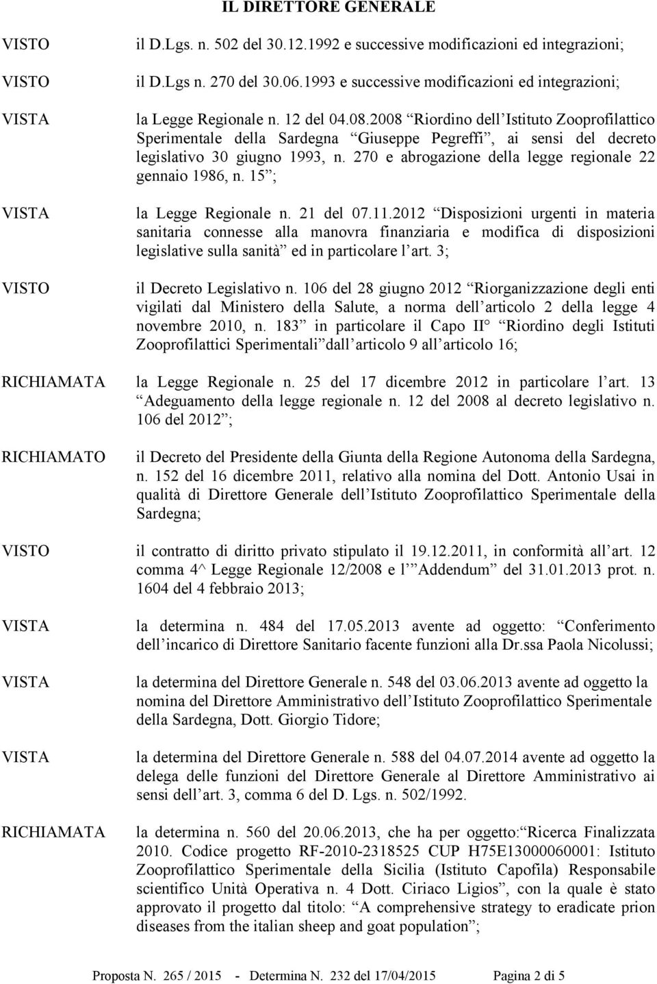 270 e abrogazione della legge regionale 22 gennaio 1986, n. 15 ; la Legge Regionale n. 21 del 07.11.