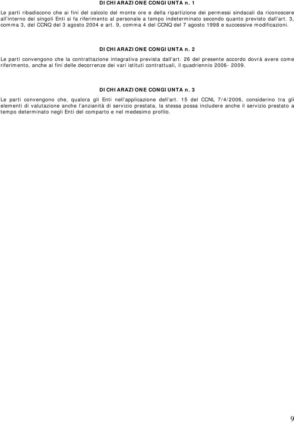 indeterminato secondo quanto previsto dall art. 3, comma 3, del CCNQ del 3 agosto 2004 e art. 9, comma 4 del CCNQ del 7 agosto 1998 e successive modificazioni.