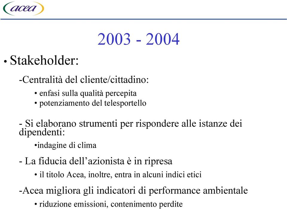 dipendenti: indagine di clima - La fiducia dell azionista è in ripresa il titolo Acea, inoltre,