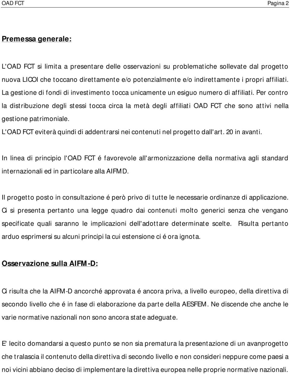 Per contro la distribuzione degli stessi tocca circa la metà degli affiliati OAD FCT che sono attivi nella gestione patrimoniale.