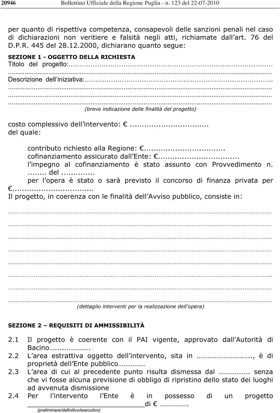 12.2000, dichiarano quanto segue: SEZIONE 1 - OGGETTO DELLA RICHIESTA Titolo del progetto:... Descrizione dell iniziativa:.