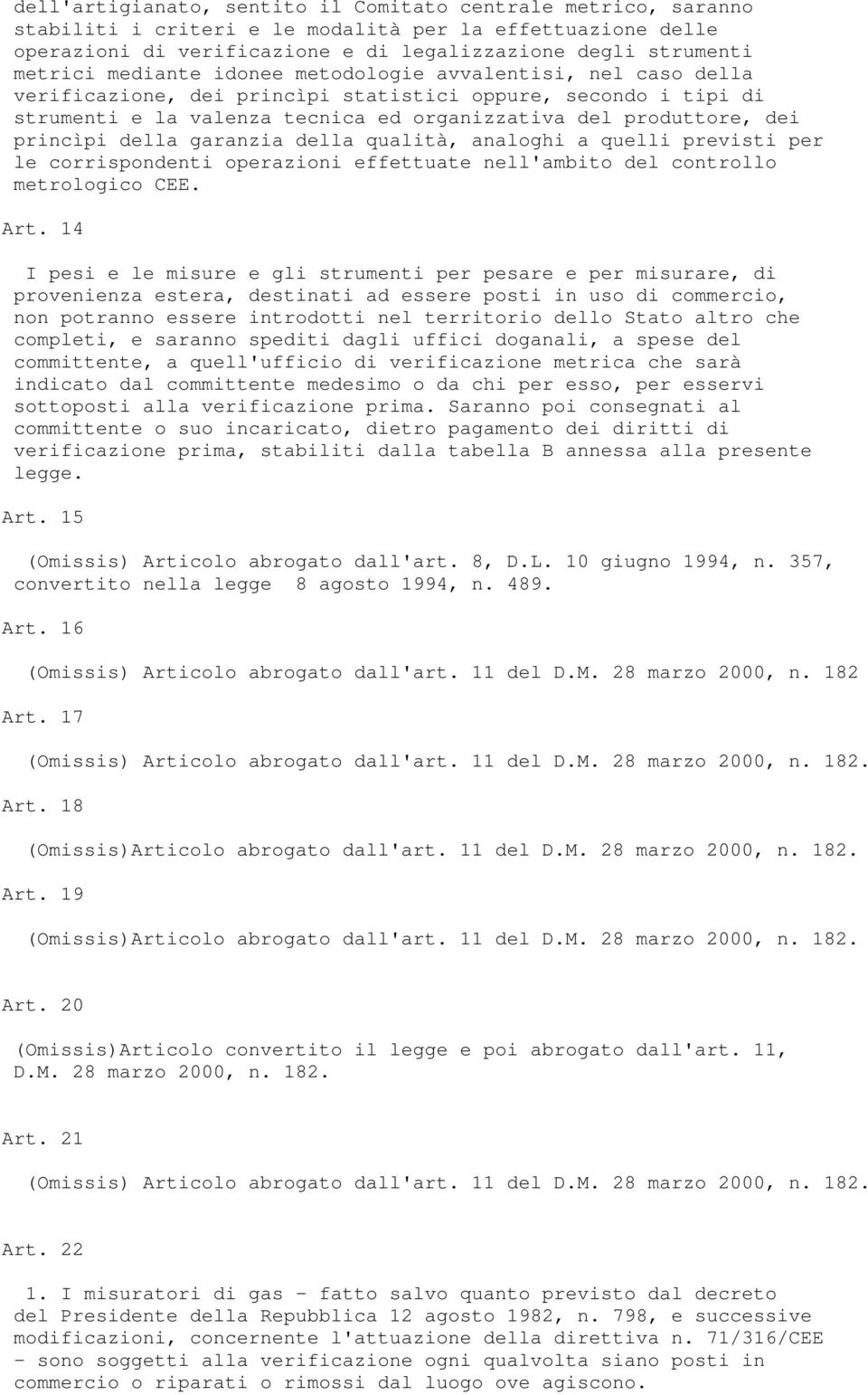 della garanzia della qualità, analoghi a quelli previsti per le corrispondenti operazioni effettuate nell'ambito del controllo metrologico CEE. Art.