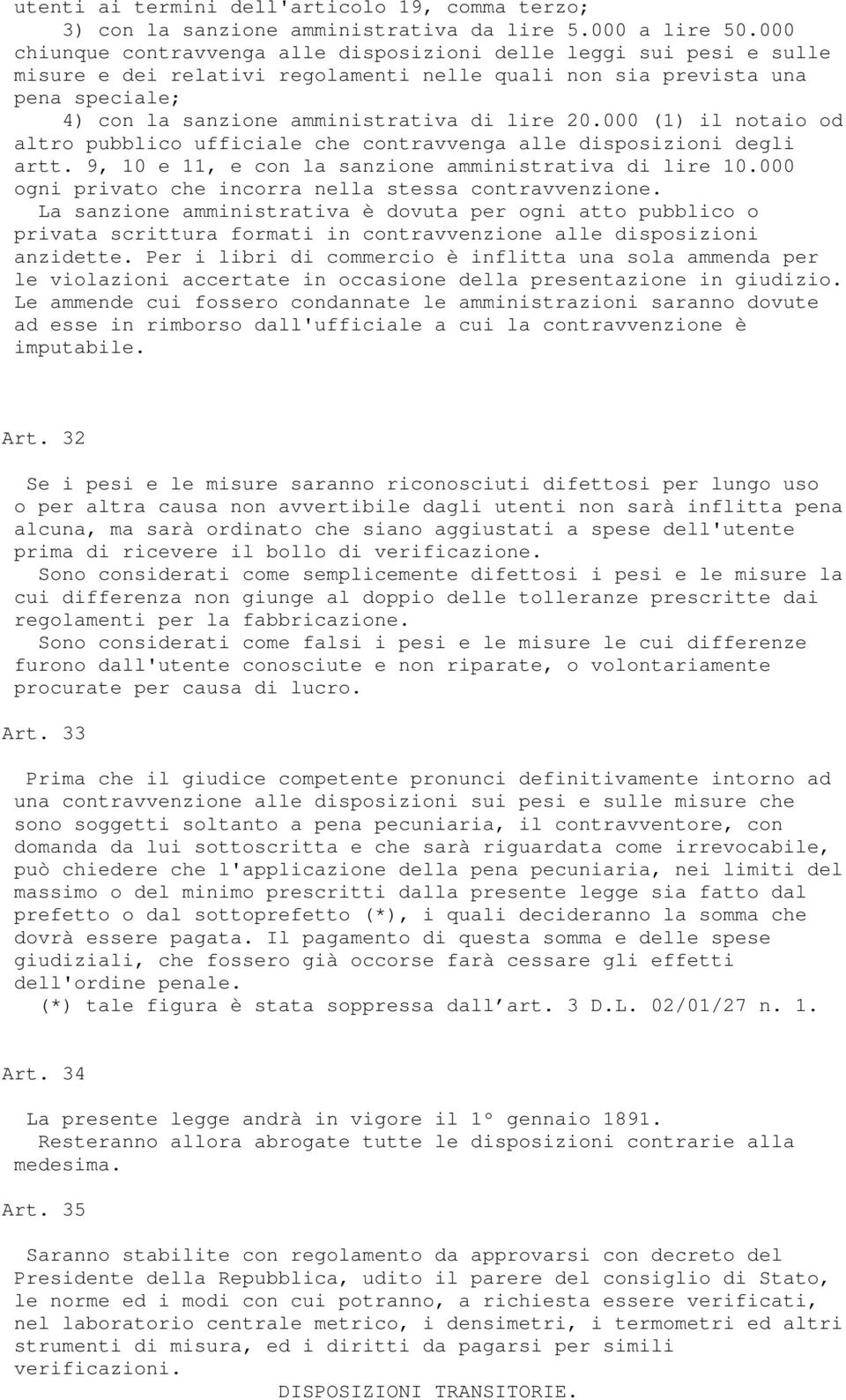 000 (1) il notaio od altro pubblico ufficiale che contravvenga alle disposizioni degli artt. 9, 10 e 11, e con la sanzione amministrativa di lire 10.