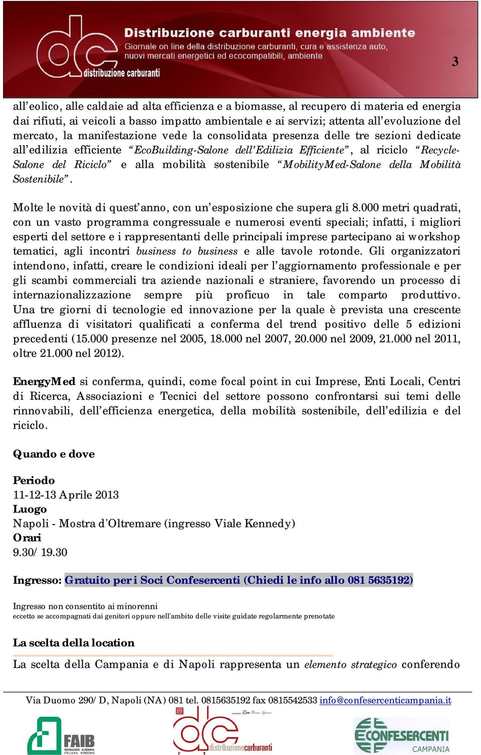 sostenibile MobilityMed-Salone della Mobilità Sostenibile. Molte le novità di quest anno, con un esposizione che supera gli 8.