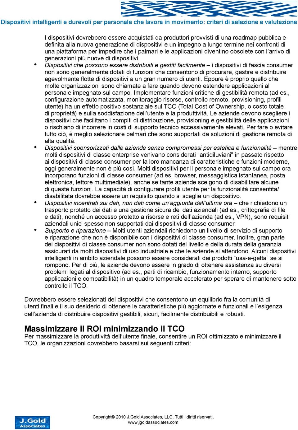 Dispositivi che possono essere distribuiti e gestiti facilmente i dispositivi di fascia consumer non sono generalmente dotati di funzioni che consentono di procurare, gestire e distribuire