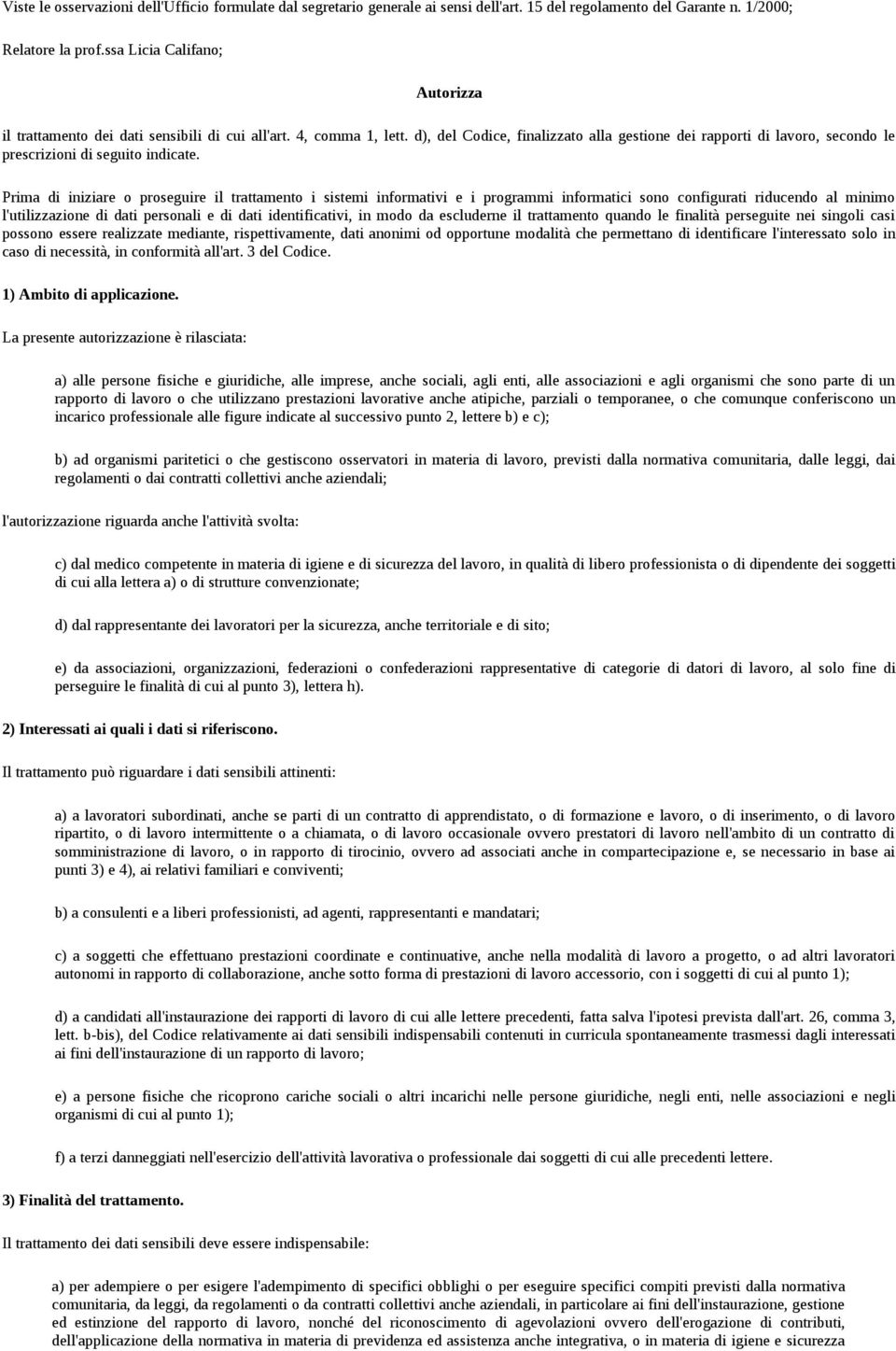 d), del Codice, finalizzato alla gestione dei rapporti di lavoro, secondo le prescrizioni di seguito indicate.