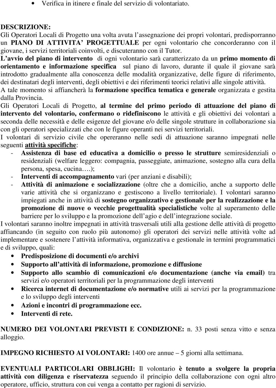 giovane, i servizi territoriali coinvolti, e discuteranno con il Tutor.