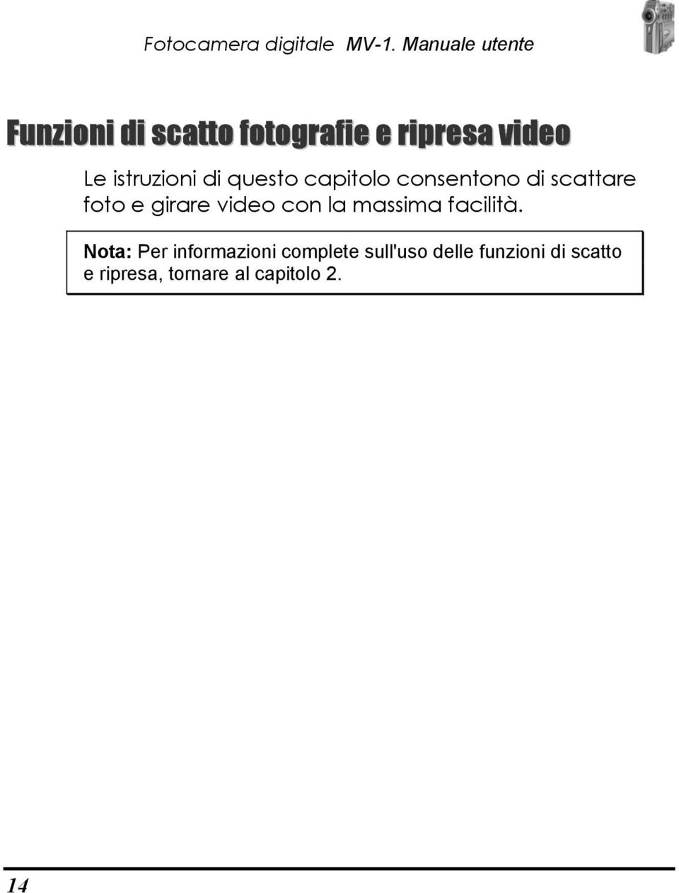 istruzioni di questo capitolo consentono di scattare foto e girare video