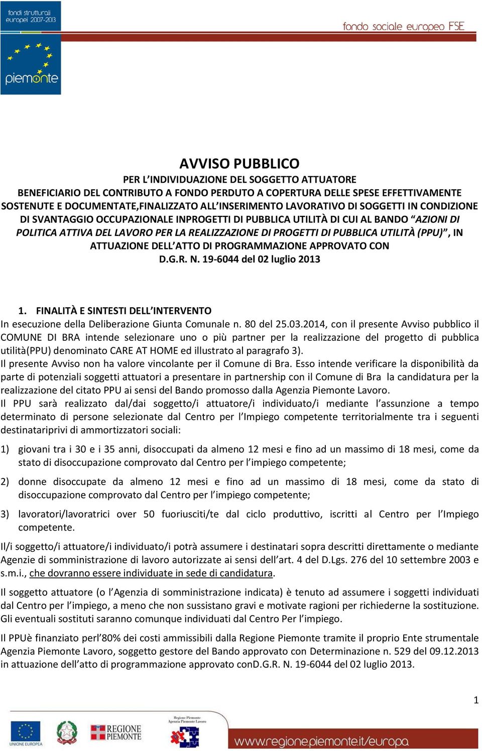 UTILITÀ (PPU), IN ATTUAZIONE DELL ATTO DI PROGRAMMAZIONE APPROVATO CON D.G.R. N. 19-6044 del 02 luglio 2013 1. FINALITÀ E SINTESTI DELL INTERVENTO In esecuzione della Deliberazione Giunta Comunale n.