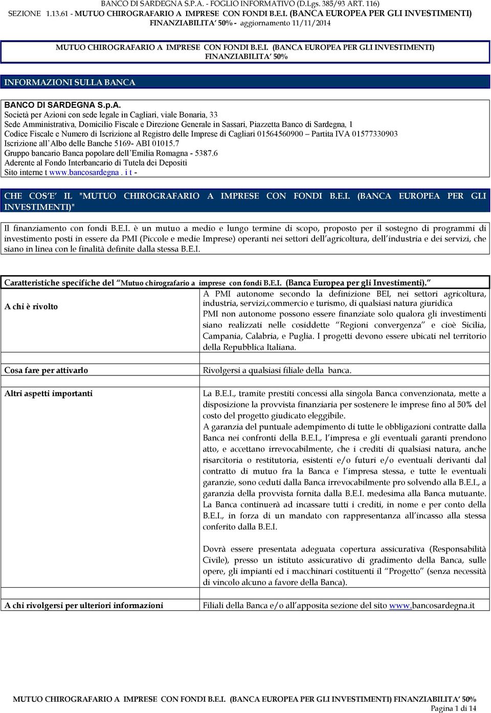 Bonaria, 33 Sede Amministrativa, Domicilio Fiscale e Direzione Generale in Sassari, Piazzetta Banco di Sardegna, 1 Codice Fiscale e Numero di Iscrizione al Registro delle Imprese di Cagliari