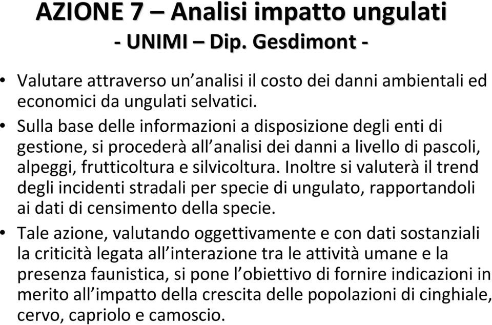 Inoltre si valuteràil trend degli incidenti stradali per specie di ungulato, rapportandoli ai dati di censimento della specie.